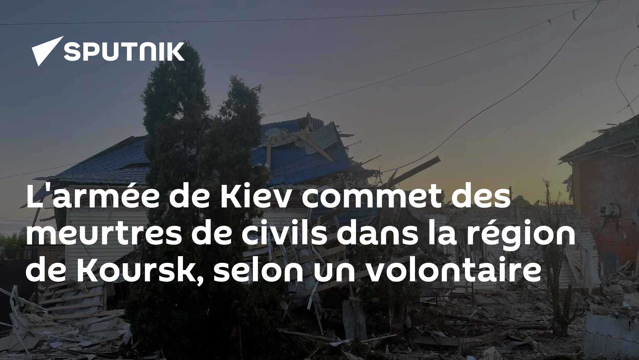 L'armée de Kiev commet des meurtres de civils dans la région de Koursk, selon un volontaire