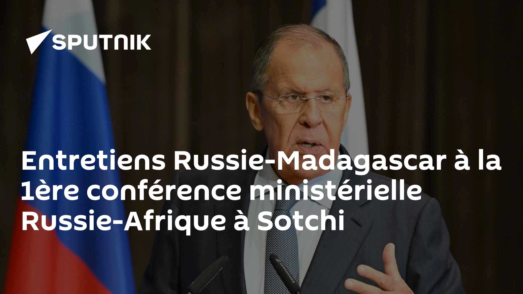 Entretiens Russie-Madagascar à la 1ère conférence ministérielle Russie-Afrique à Sotchi
