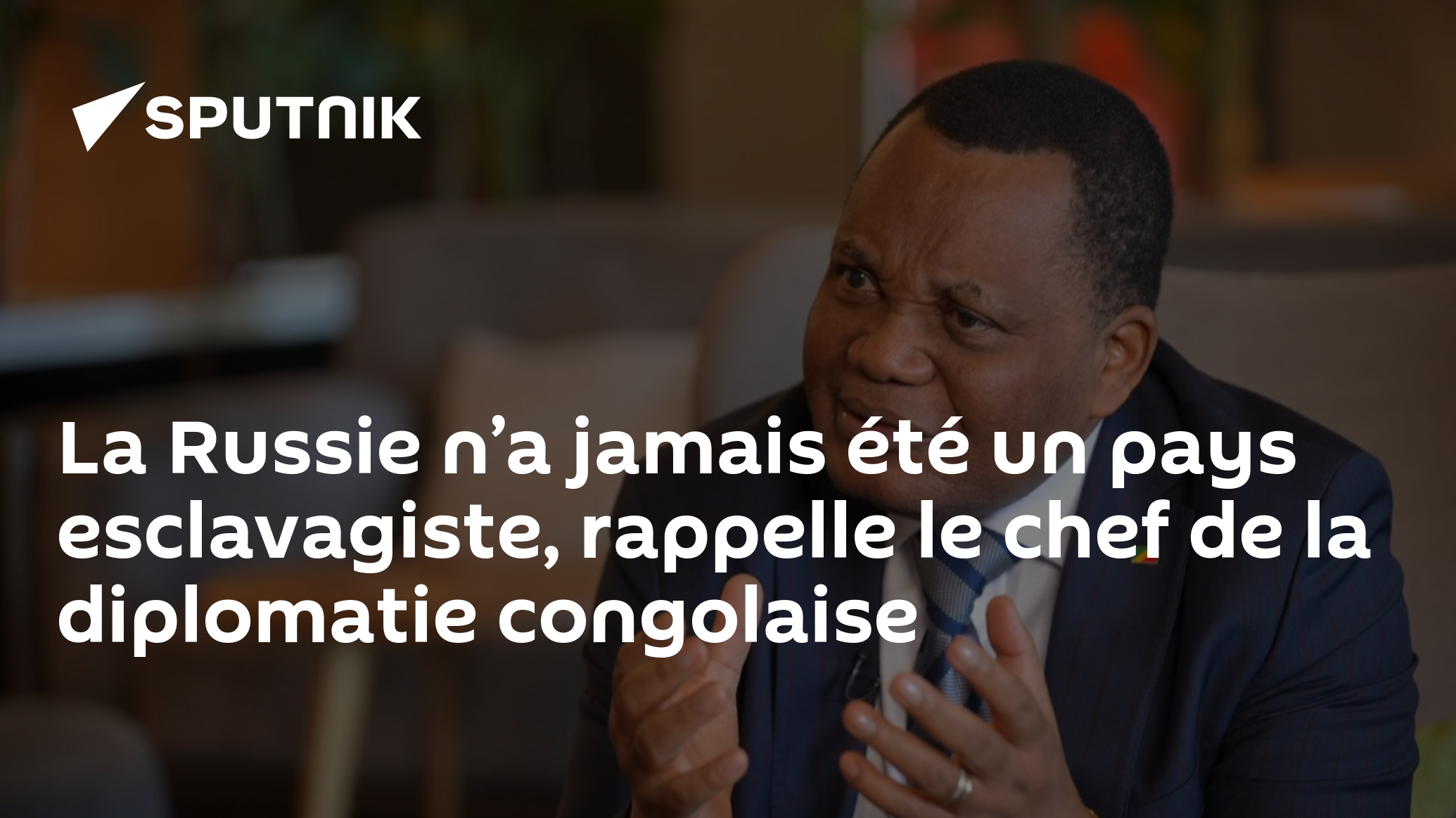 La Russie n’a jamais été un pays esclavagiste, rappelle le chef de la diplomatie congolaise