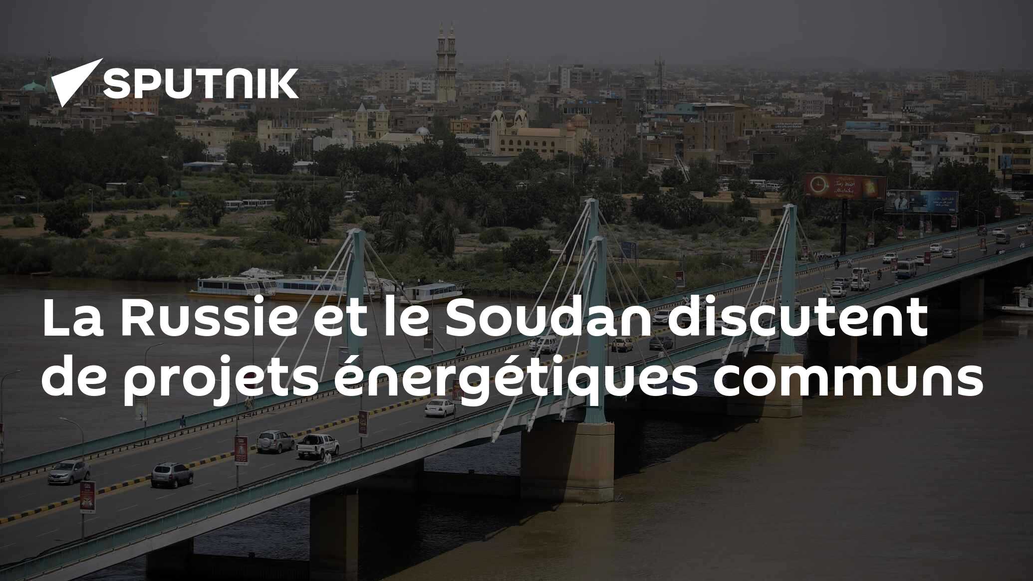 La Russie et le Soudan discutent de projets énergétiques communs