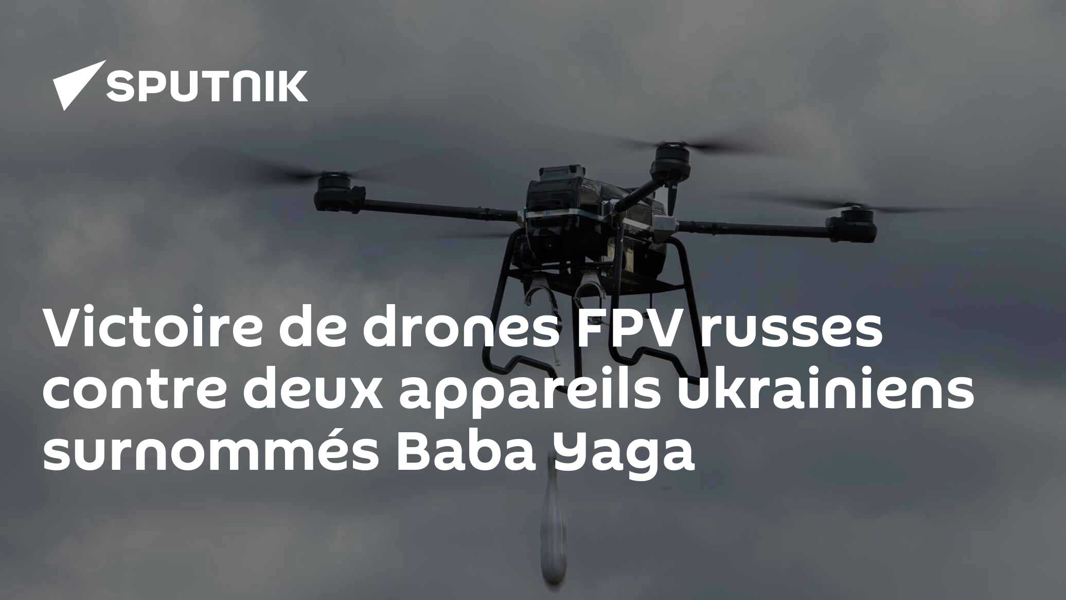 Victoire de drones FPV russes contre deux appareils ukrainiens surnommés Baba Yaga