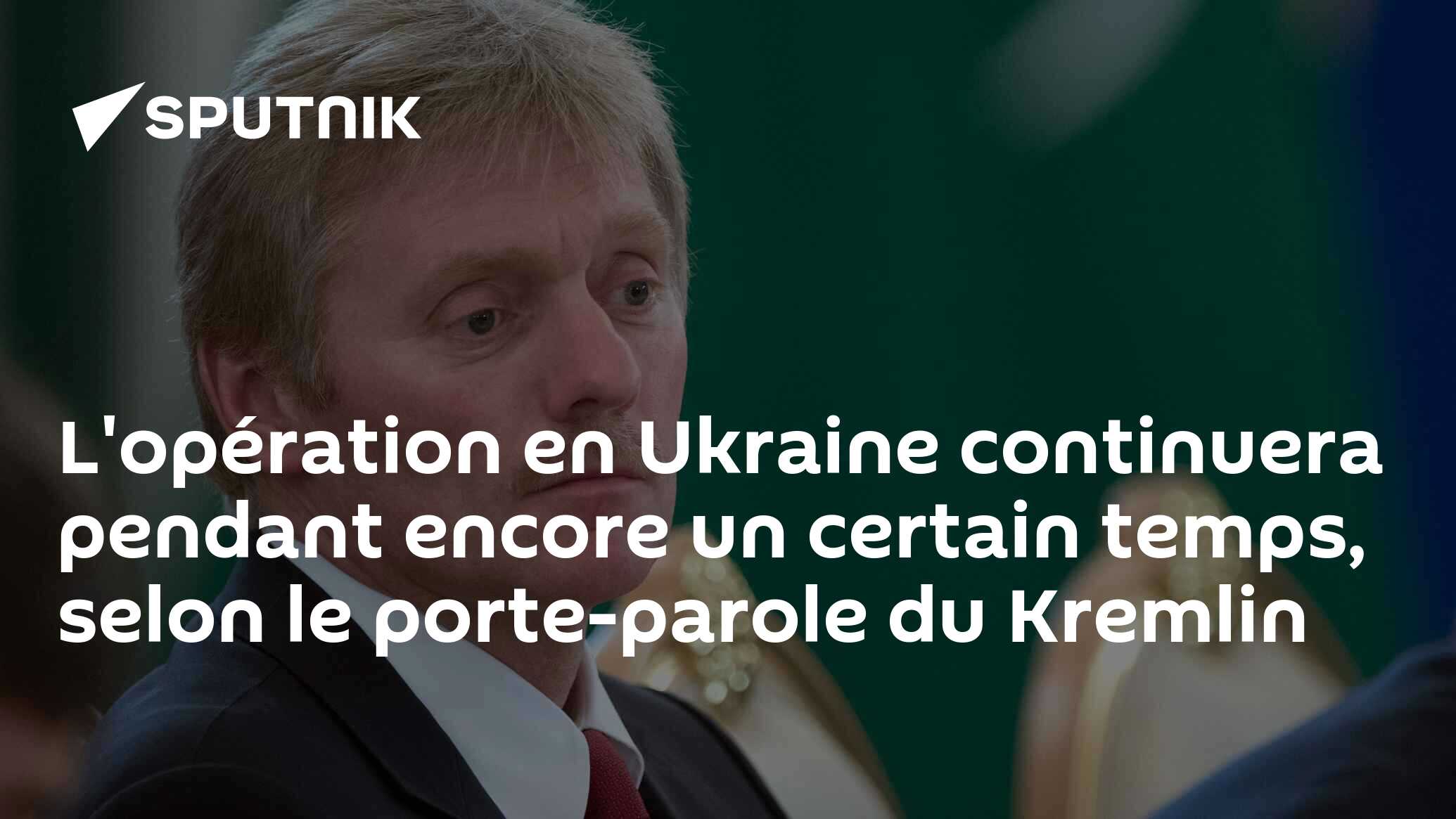 L'opération en Ukraine continuera pendant encore un certain temps, selon le porte-parole du Kremlin