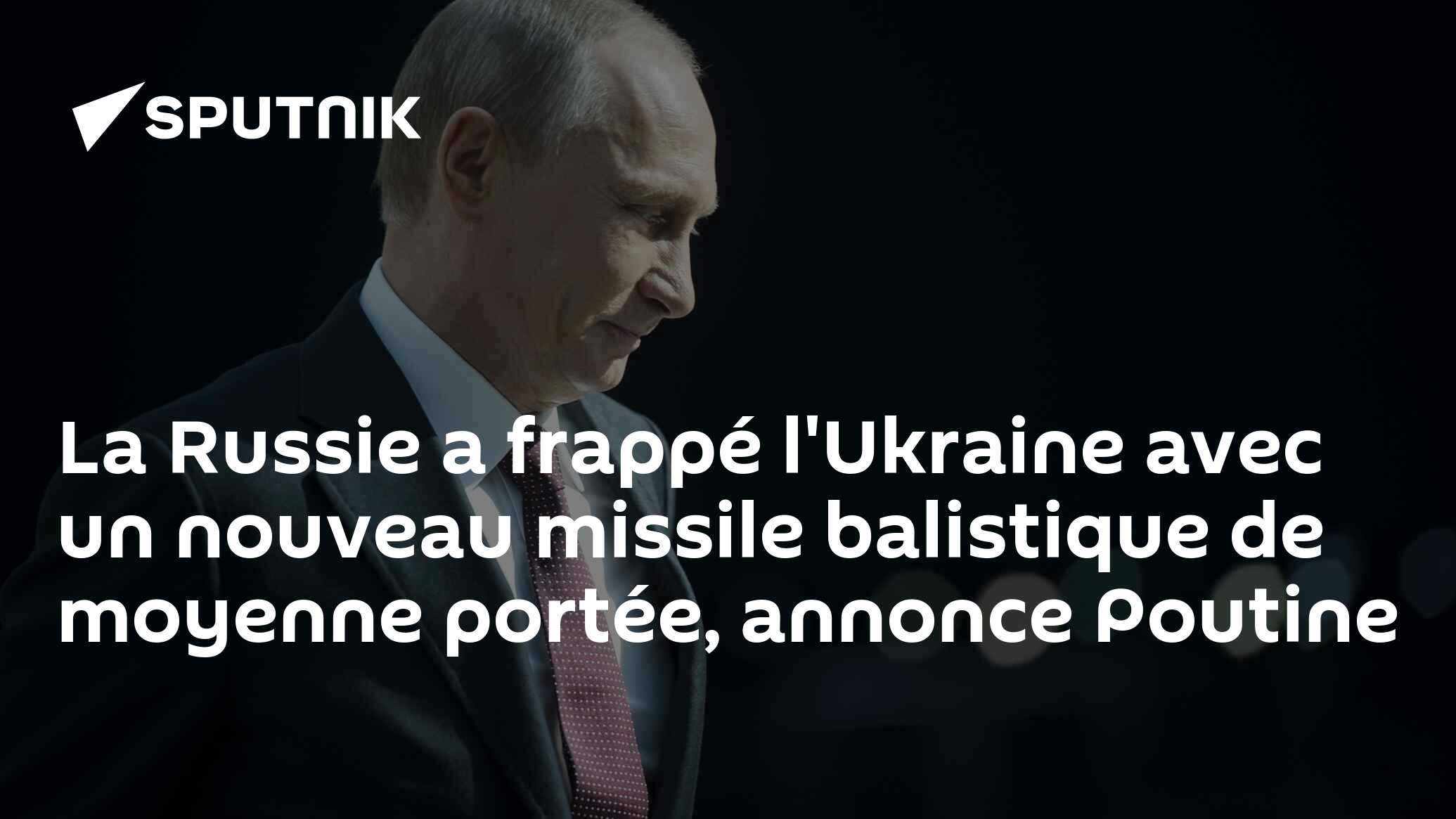 La Russie a frappé l'Ukraine avec un nouveau missile balistique de moyenne portée, annonce Poutine