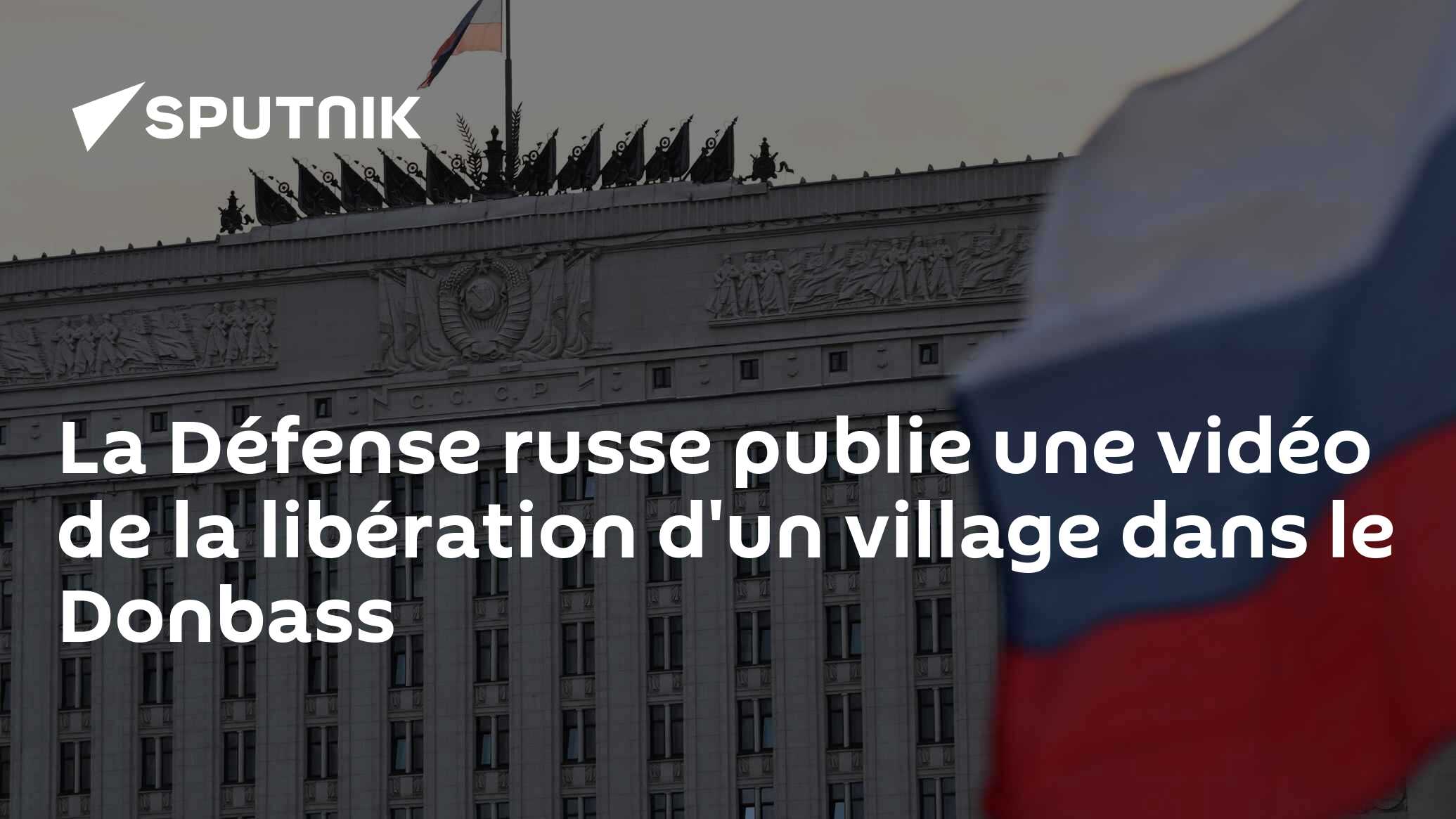 La Défense russe publie une vidéo de la libération d'un village dans le Donbass