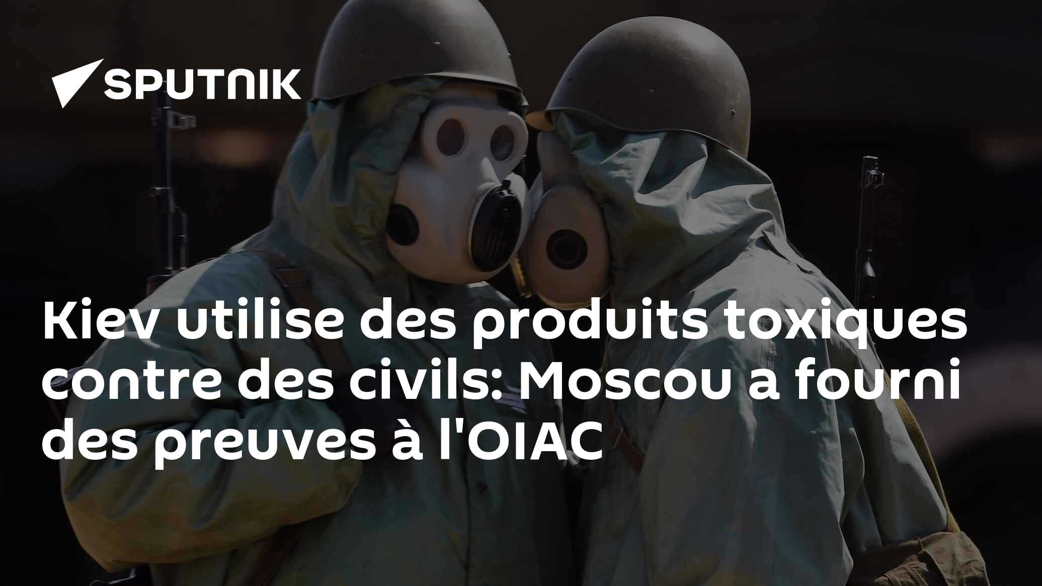 Kiev utilise des produits toxiques contre des civils: Moscou a fourni des preuves à l'OIAC