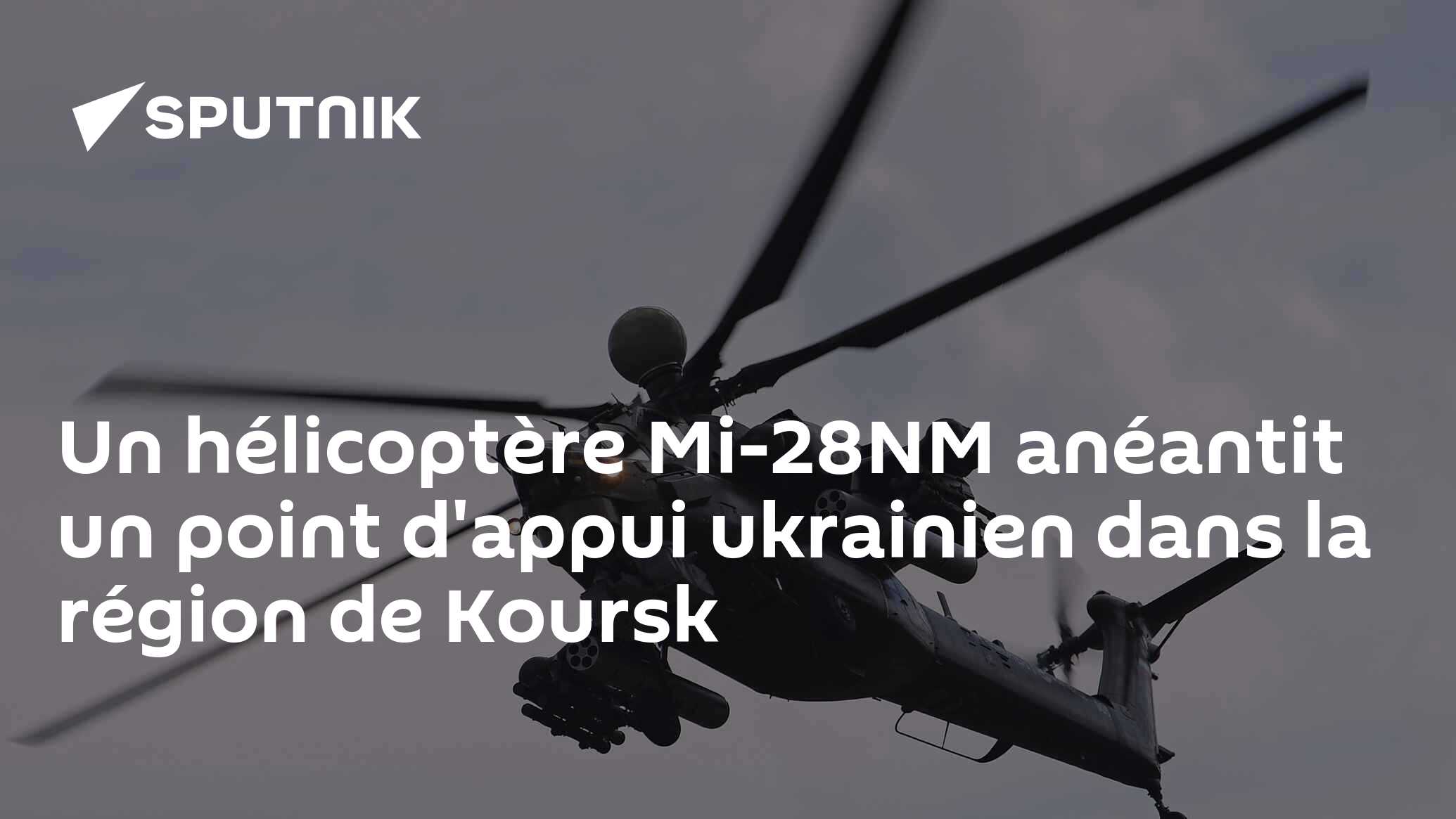 Un hélicoptère Mi-28NM anéantit un point d'appui ukrainien dans la région de Koursk