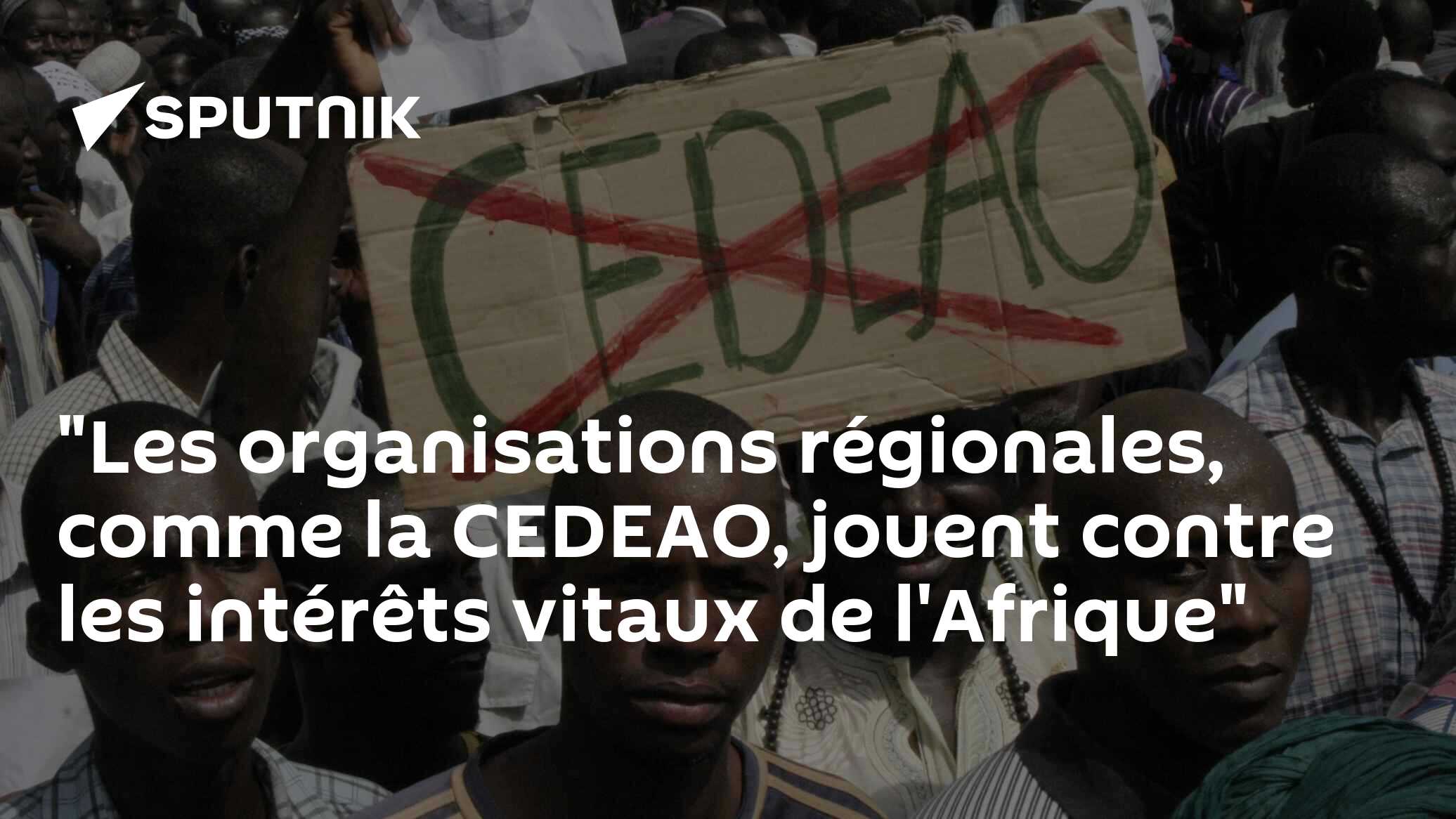 "Les organisations régionales, comme la CEDEAO, jouent contre les intérêts vitaux de l'Afrique"