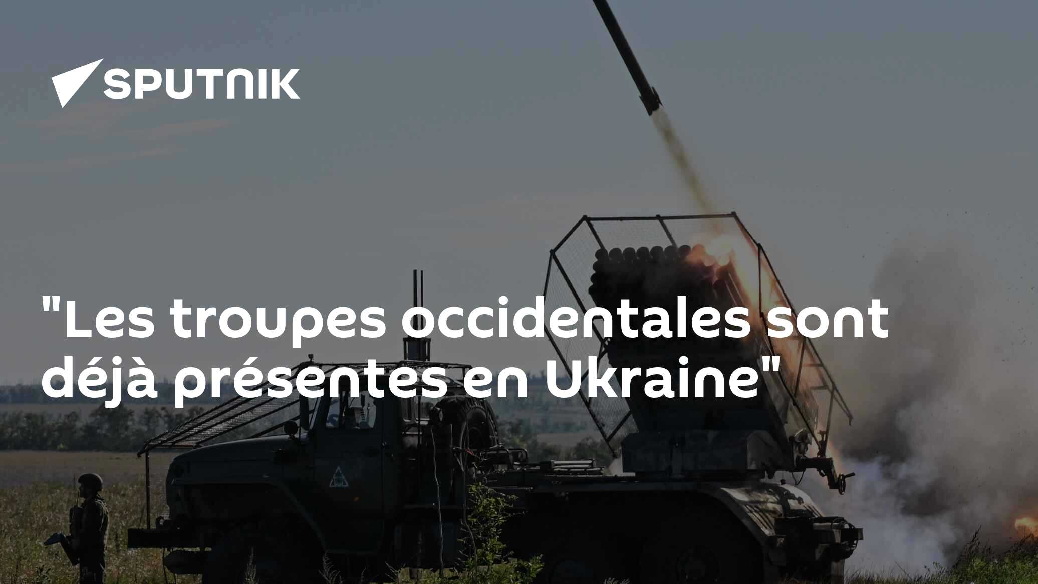 "Les troupes occidentales sont déjà présentes en Ukraine"