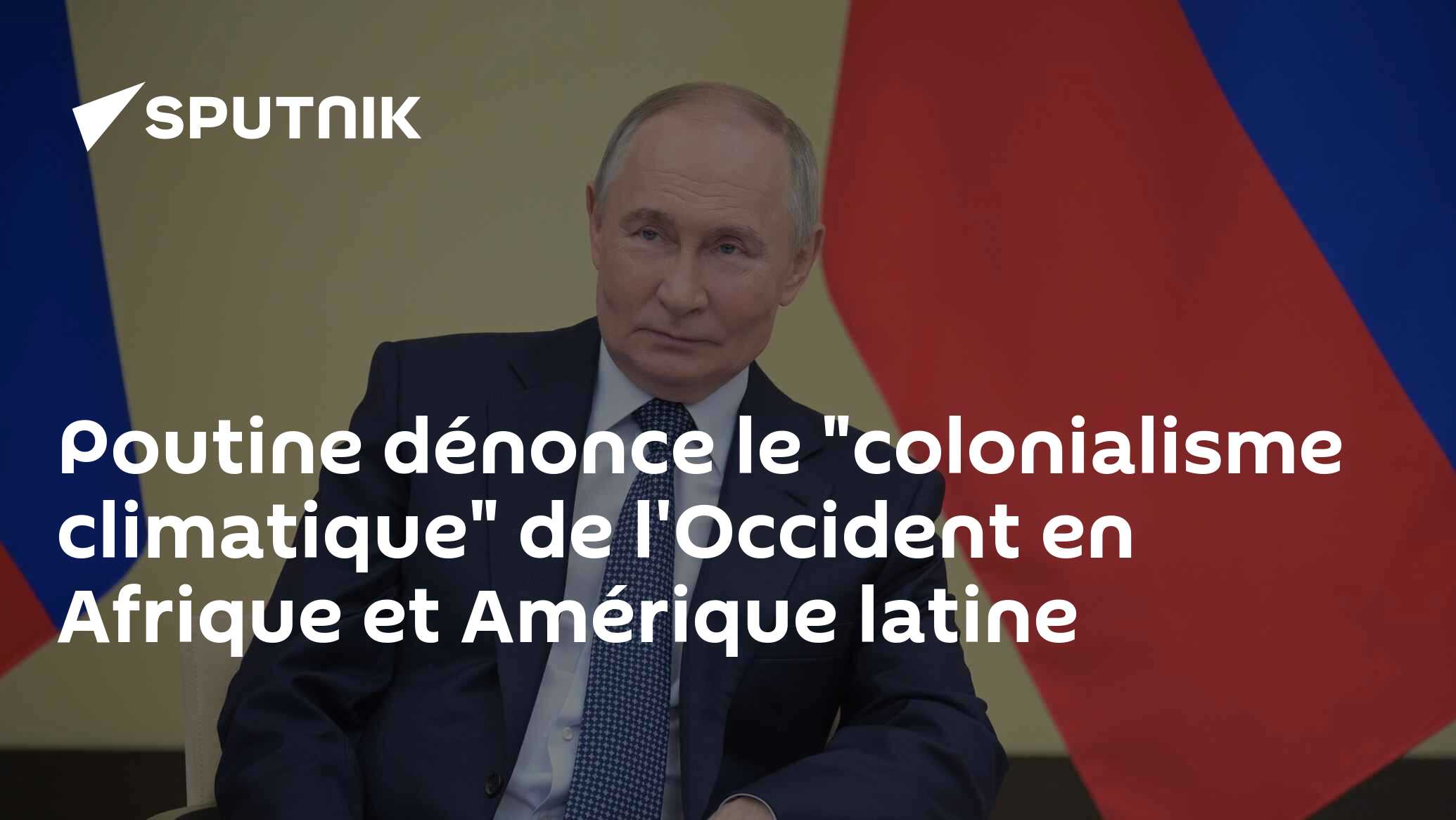 Poutine dénonce le "colonialisme climatique" de l'Occident en Afrique et Amérique latine