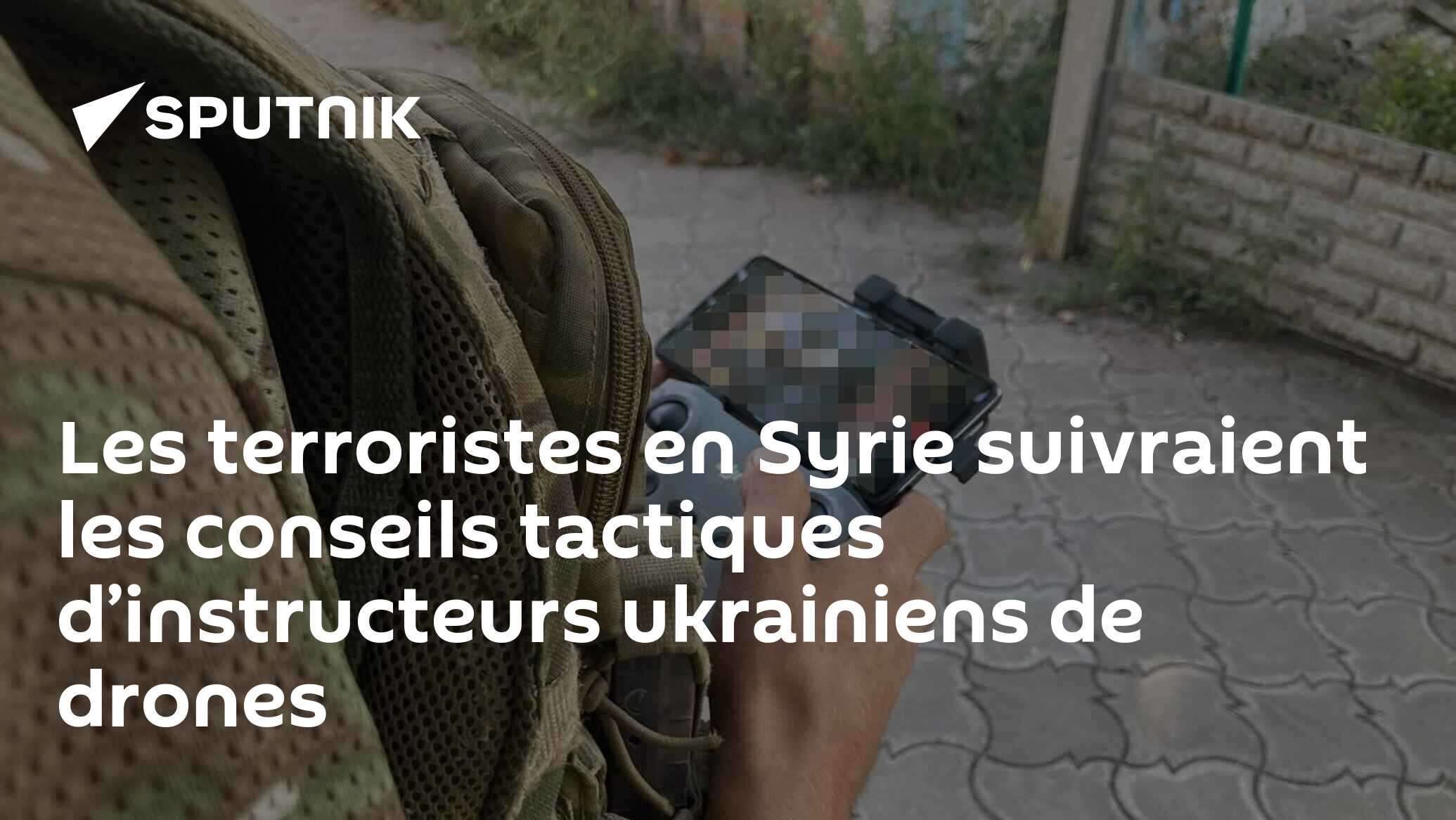 Les terroristes en Syrie suivraient les conseils tactiques d’instructeurs ukrainiens de drones