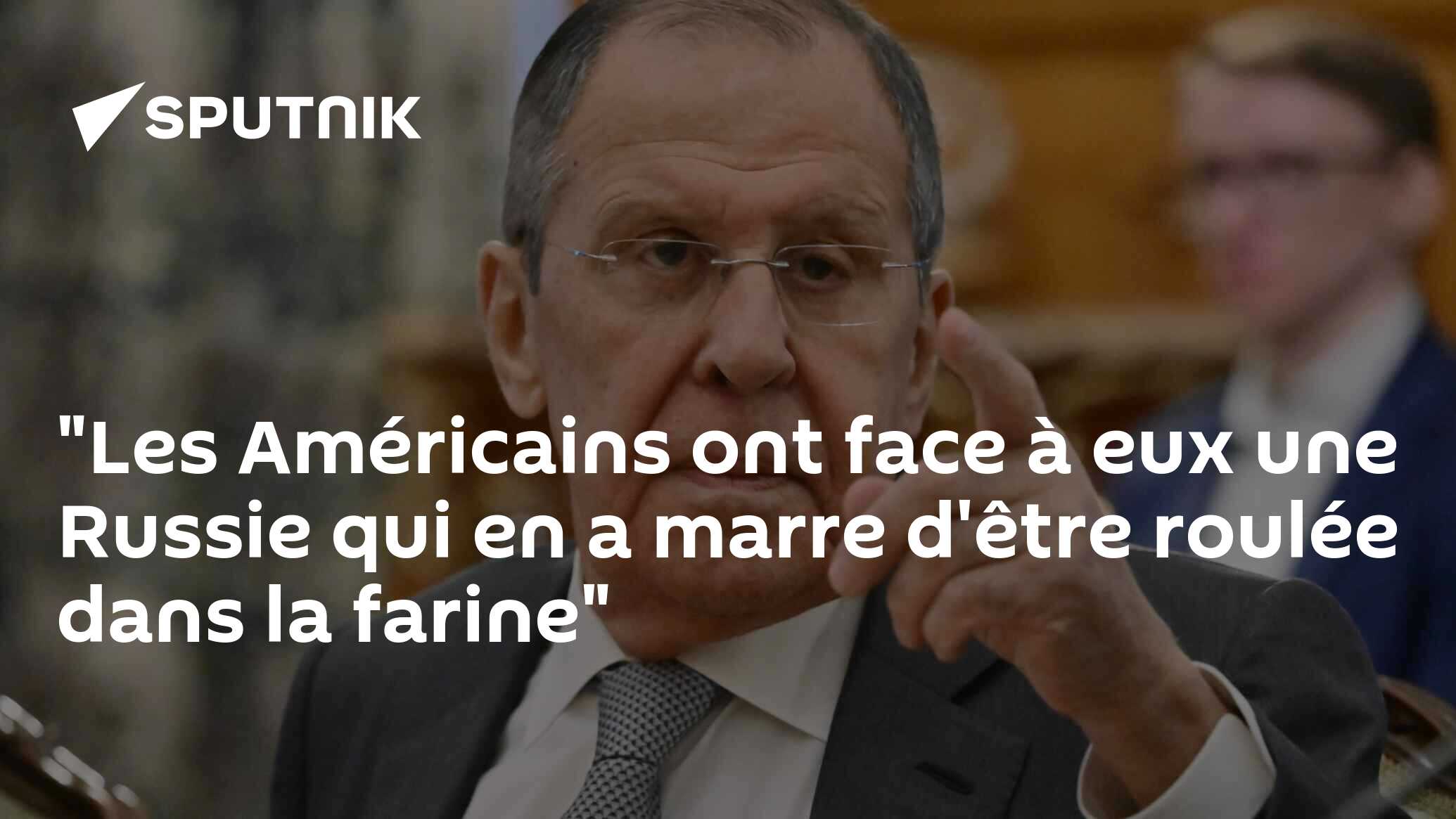 "Les Américains ont face à eux une Russie qui en a marre d'être roulée dans la farine"