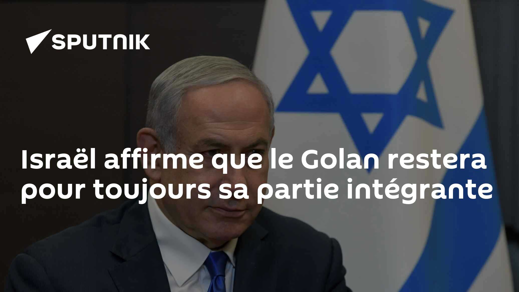 Israël affirme que le Golan restera pour toujours sa partie intégrante