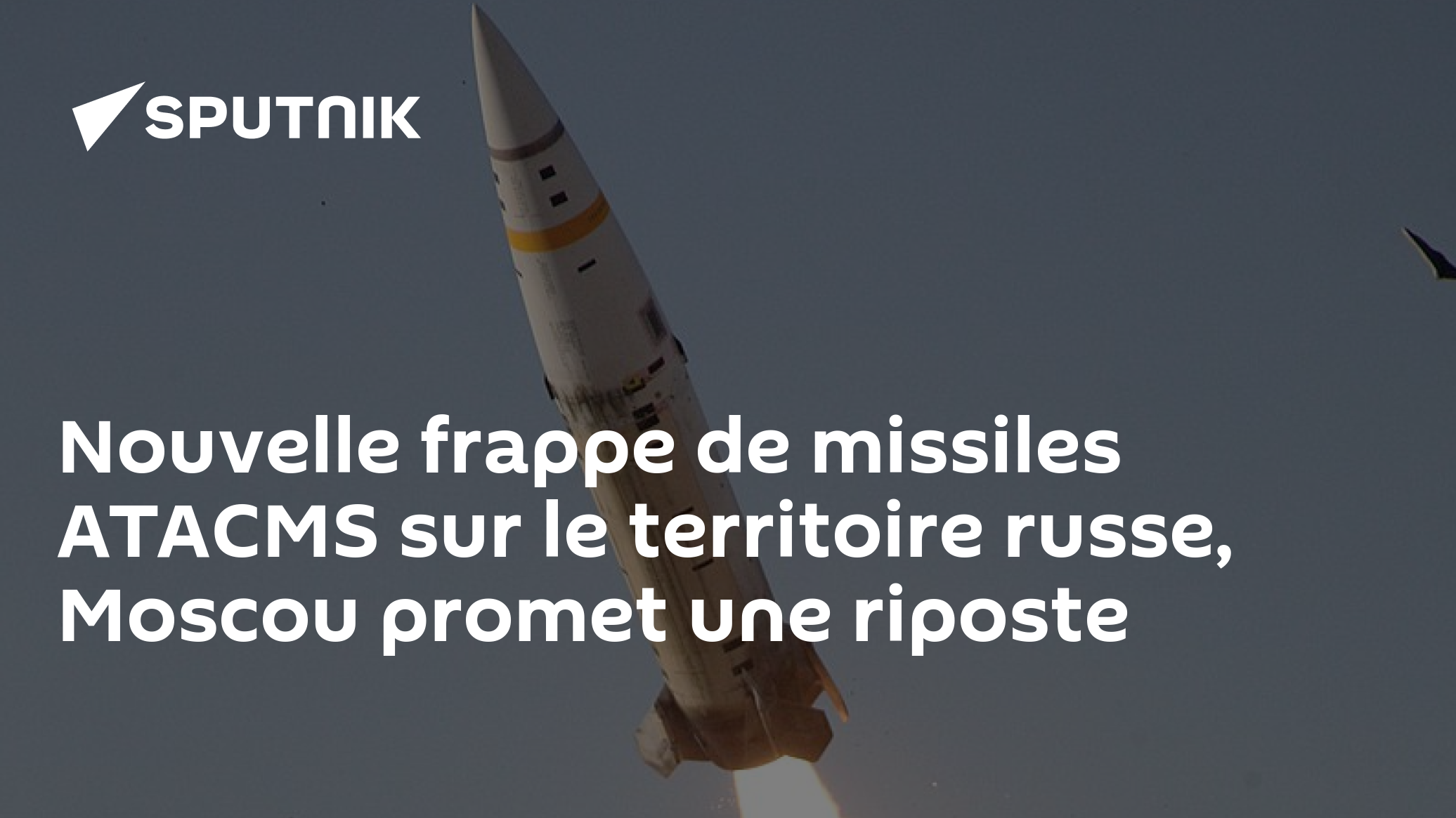 Nouvelle frappe de missiles ATACMS sur le territoire russe, Moscou promet une riposte