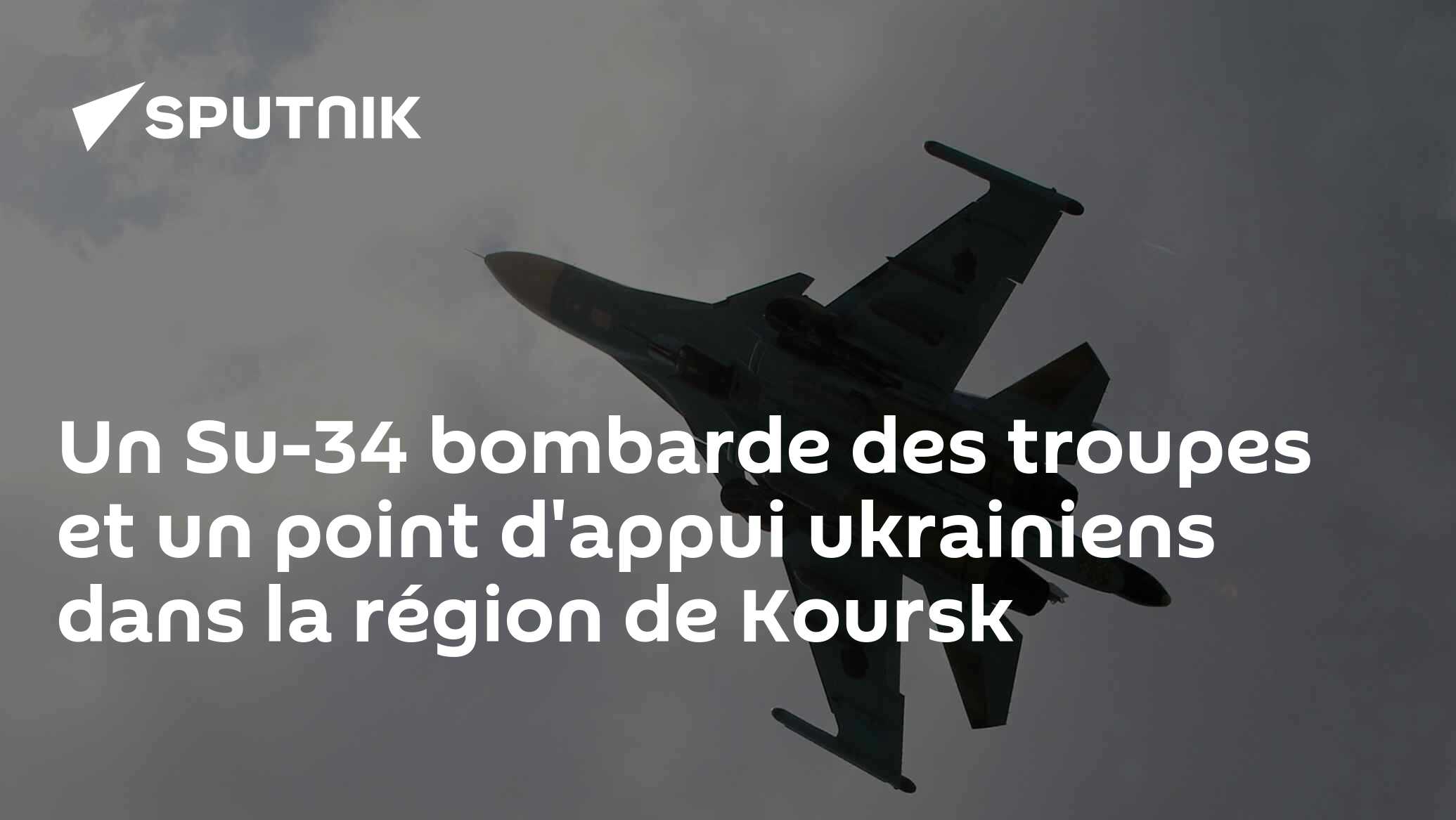 Un Su-34 bombarde des troupes et un point d'appui ukrainiens dans la région de Koursk