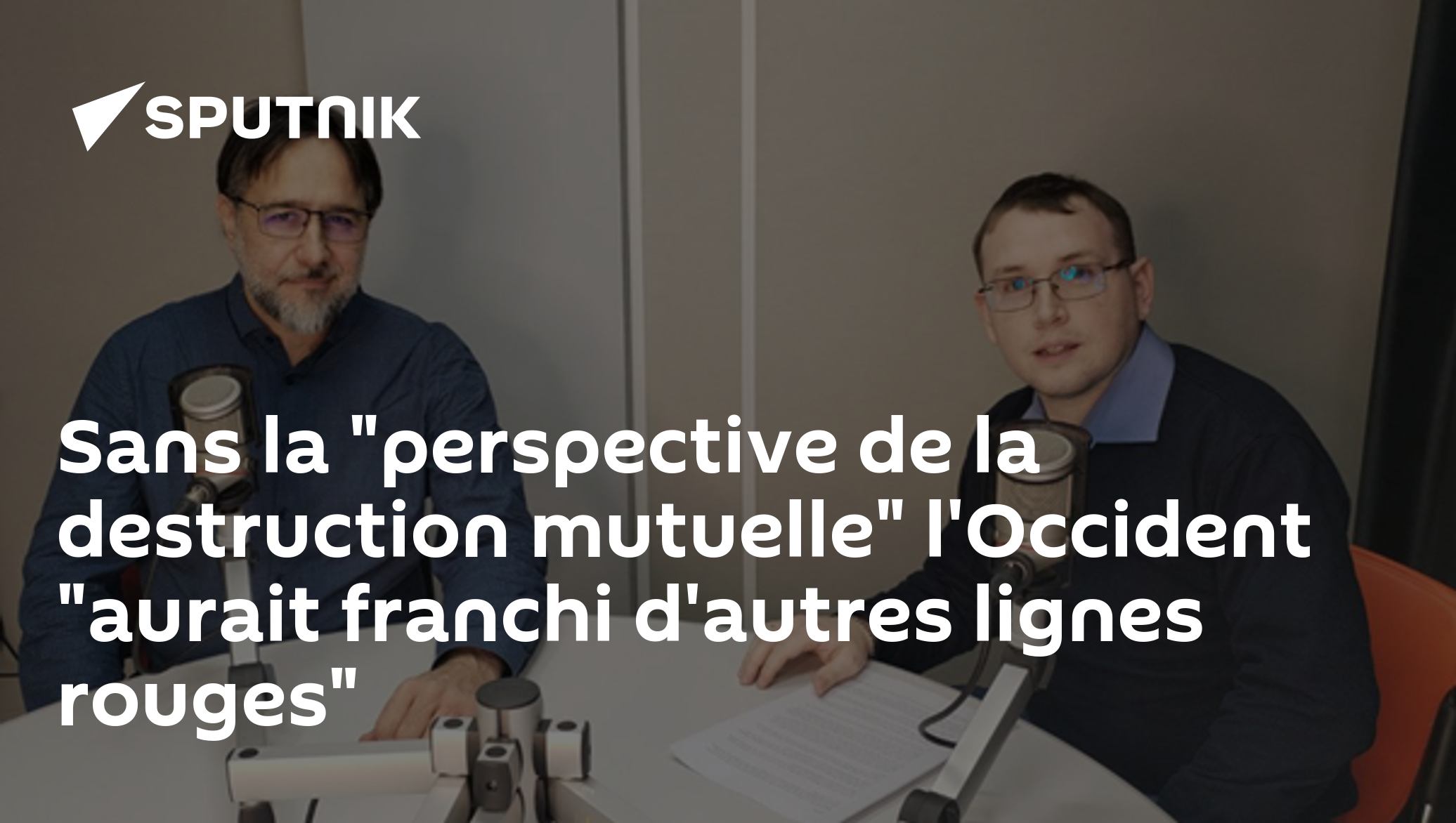 Sans la "perspective de la destruction mutuelle" l'Occident "aurait franchi d'autres lignes rouges"