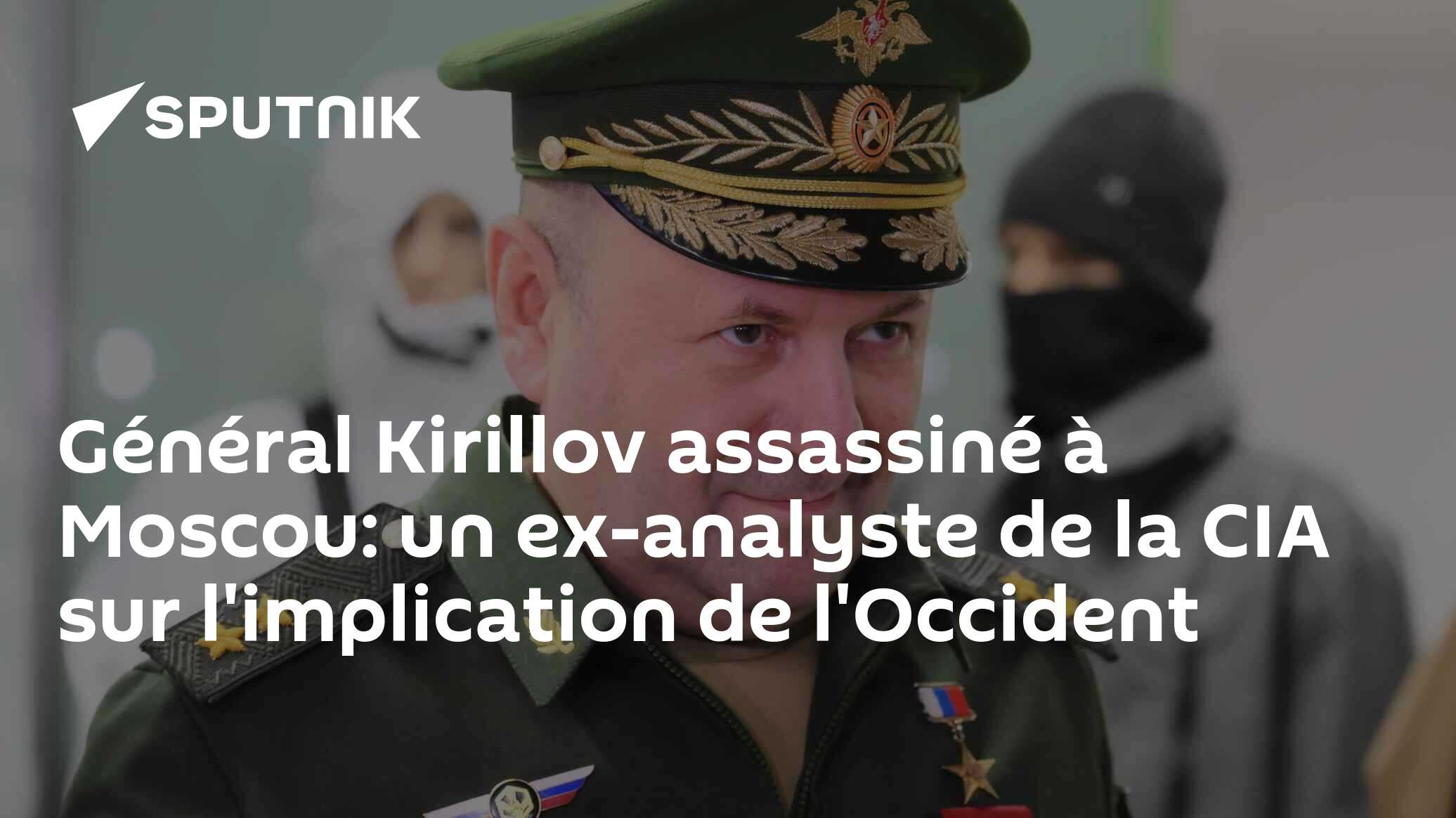 Général Kirillov assassiné à Moscou: un ex-analyste de la CIA sur l'implication de l'Occident