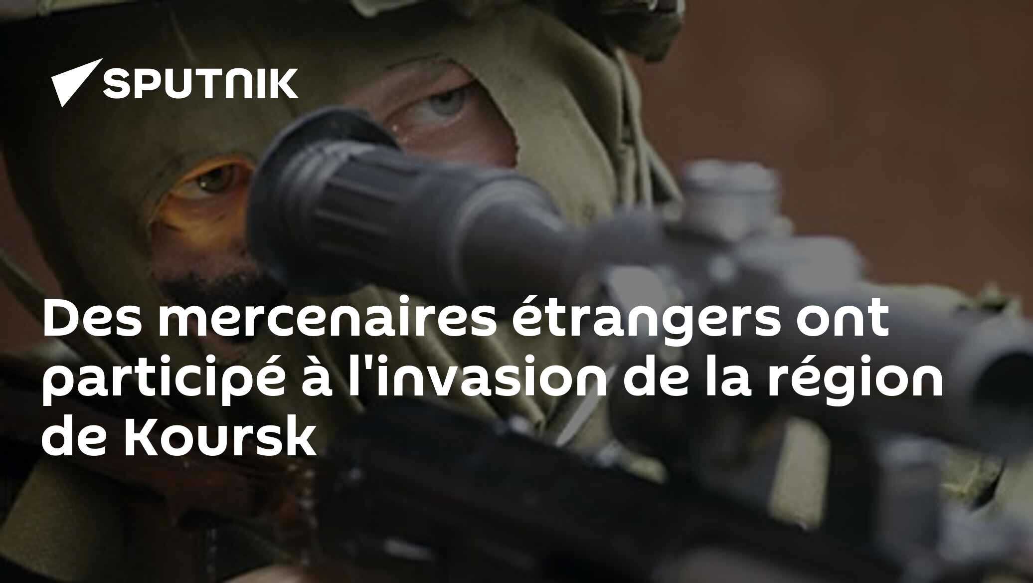 Des mercenaires étrangers ont participé à l'invasion de la région de Koursk