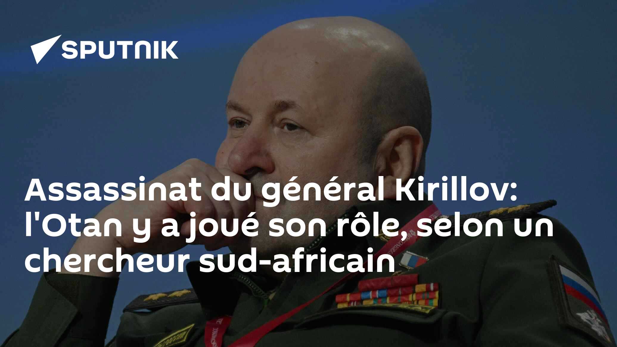 Assassinat du général Kirillov: l'Otan y a joué son rôle, selon un chercheur sud-africain