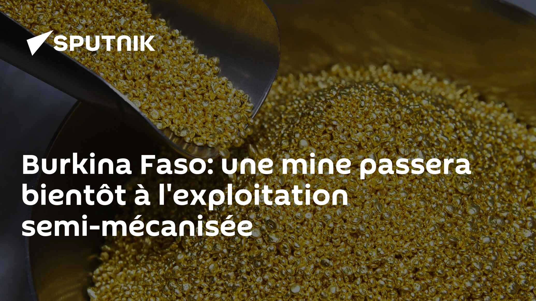 Burkina Faso: une mine passera bientôt à l'exploitation semi-mécanisée
