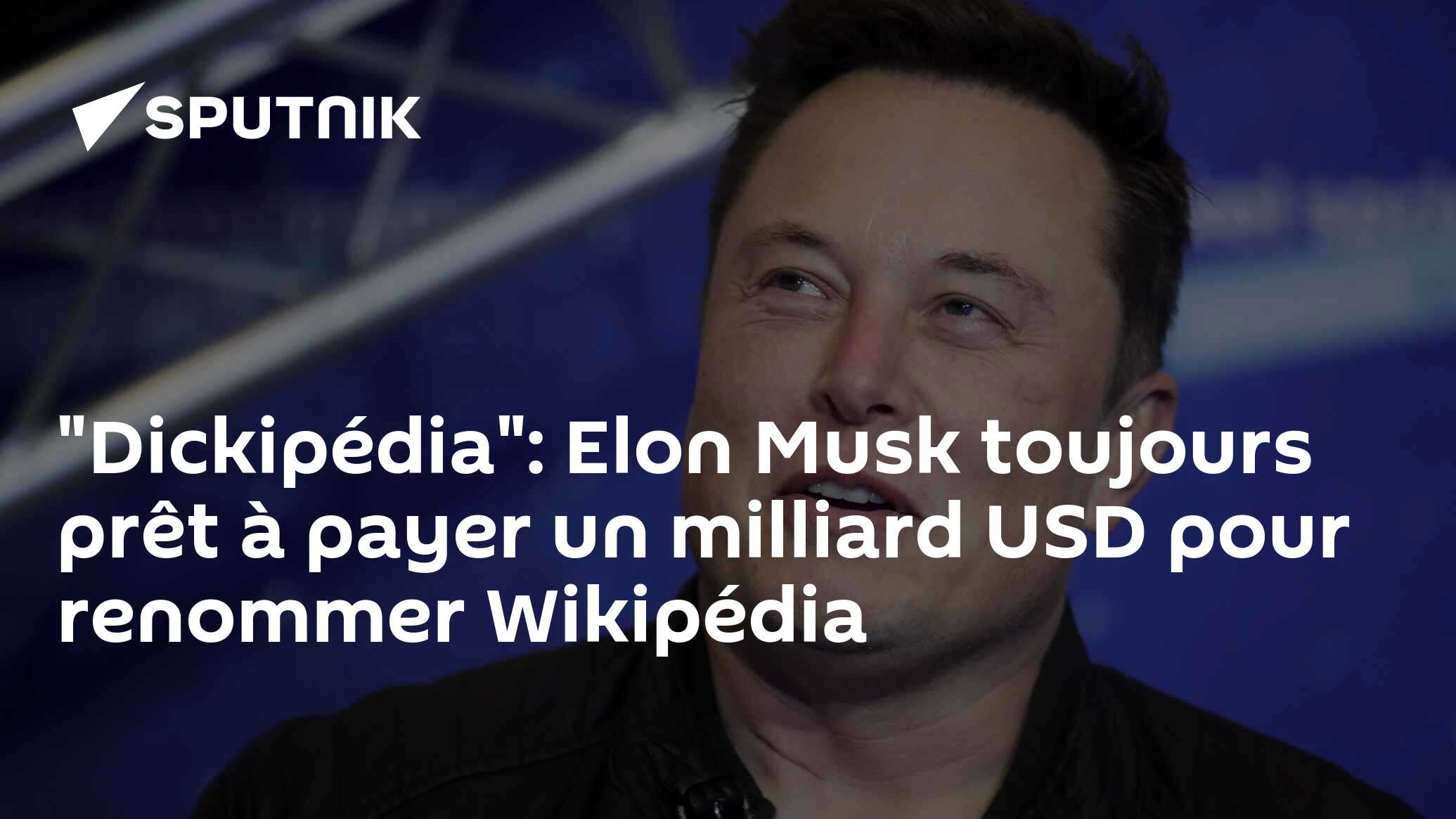 "Dickipédia": Elon Musk toujours prêt à payer un milliard USD pour renommer Wikipédia