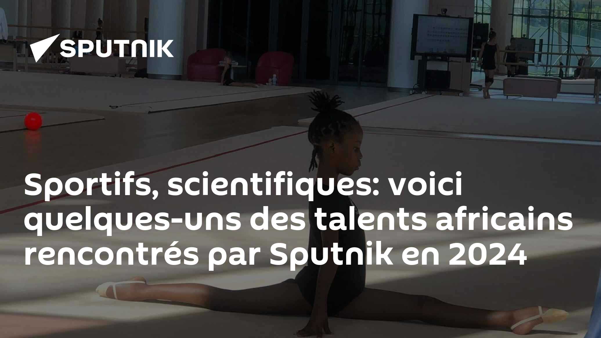 Sportifs, scientifiques: voici quelques-uns des talents africains rencontrés par Sputnik en 2024