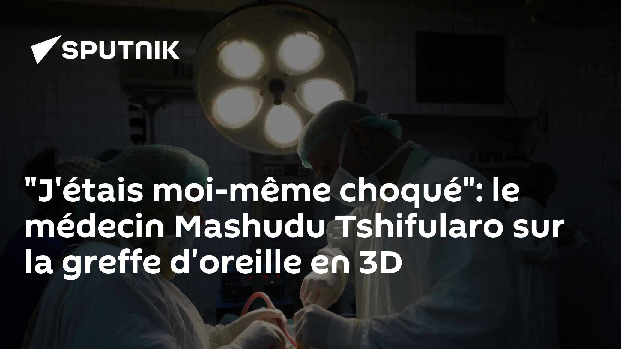 "J'étais moi-même choqué": le médecin Mashudu Tshifularo sur la greffe d'oreille en 3D