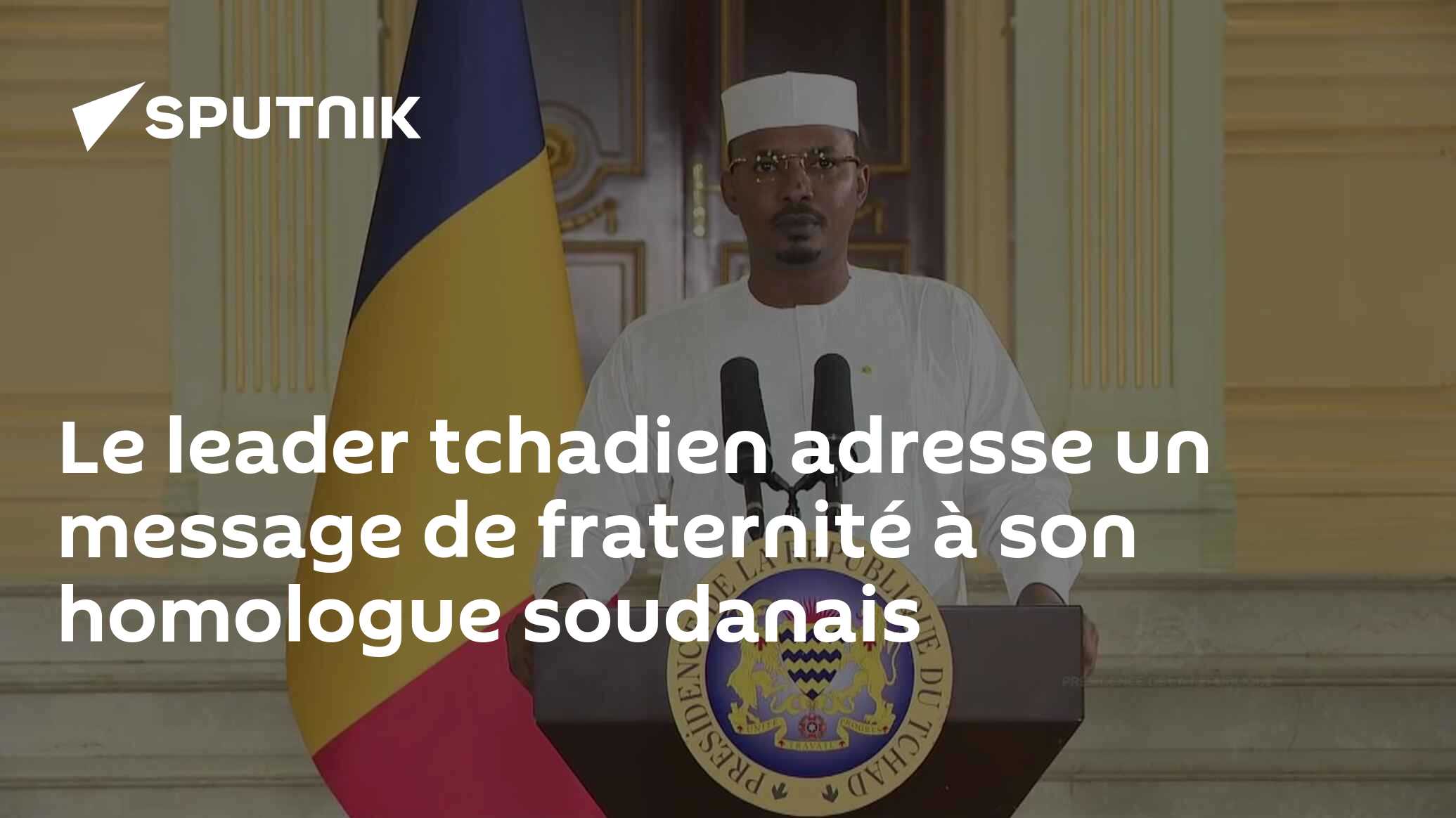 Le leader tchadien adresse un message de fraternité à son homologue soudanais