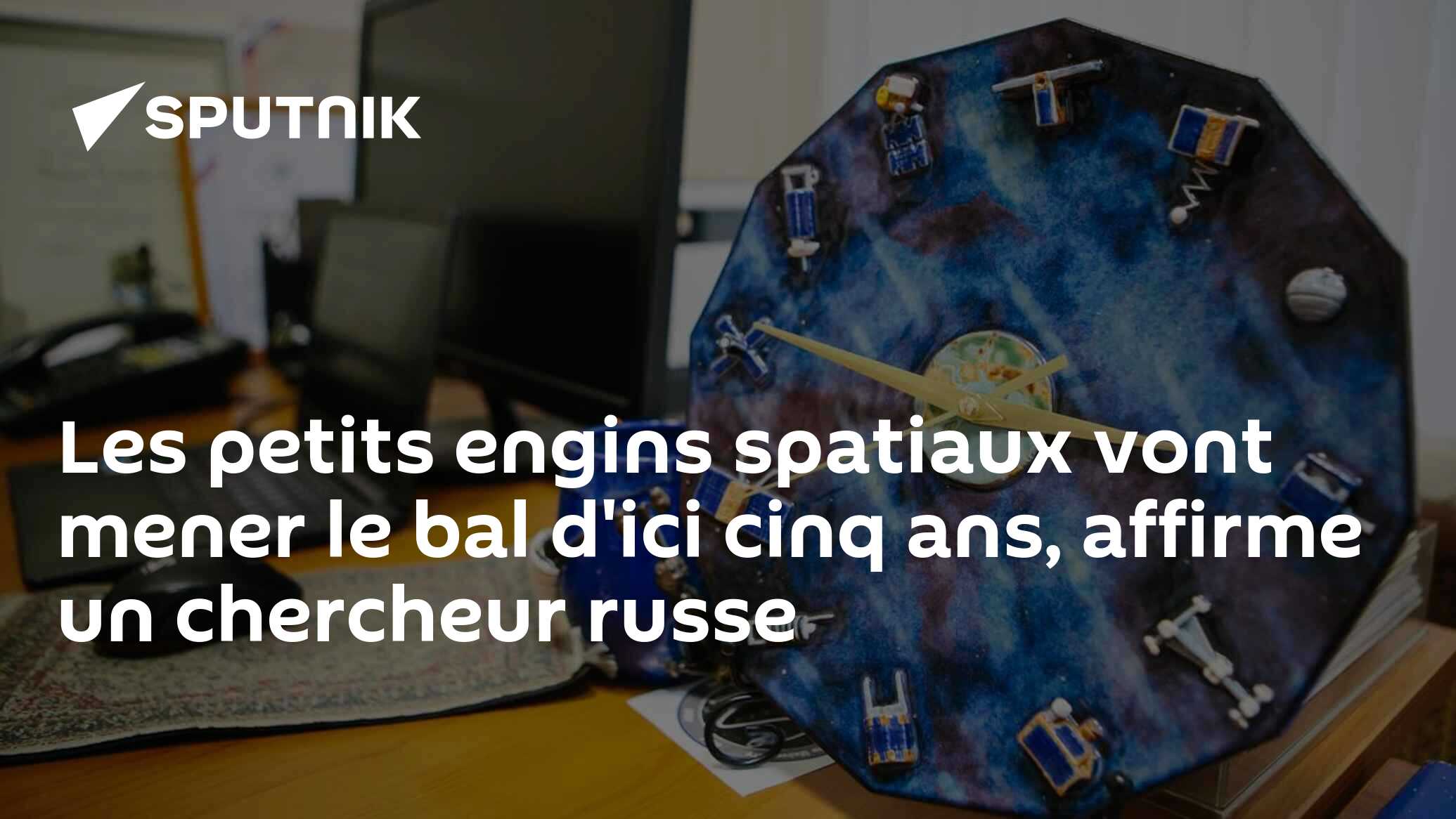 Les petits engins spatiaux vont mener le bal d'ici cinq ans, affirme un chercheur russe