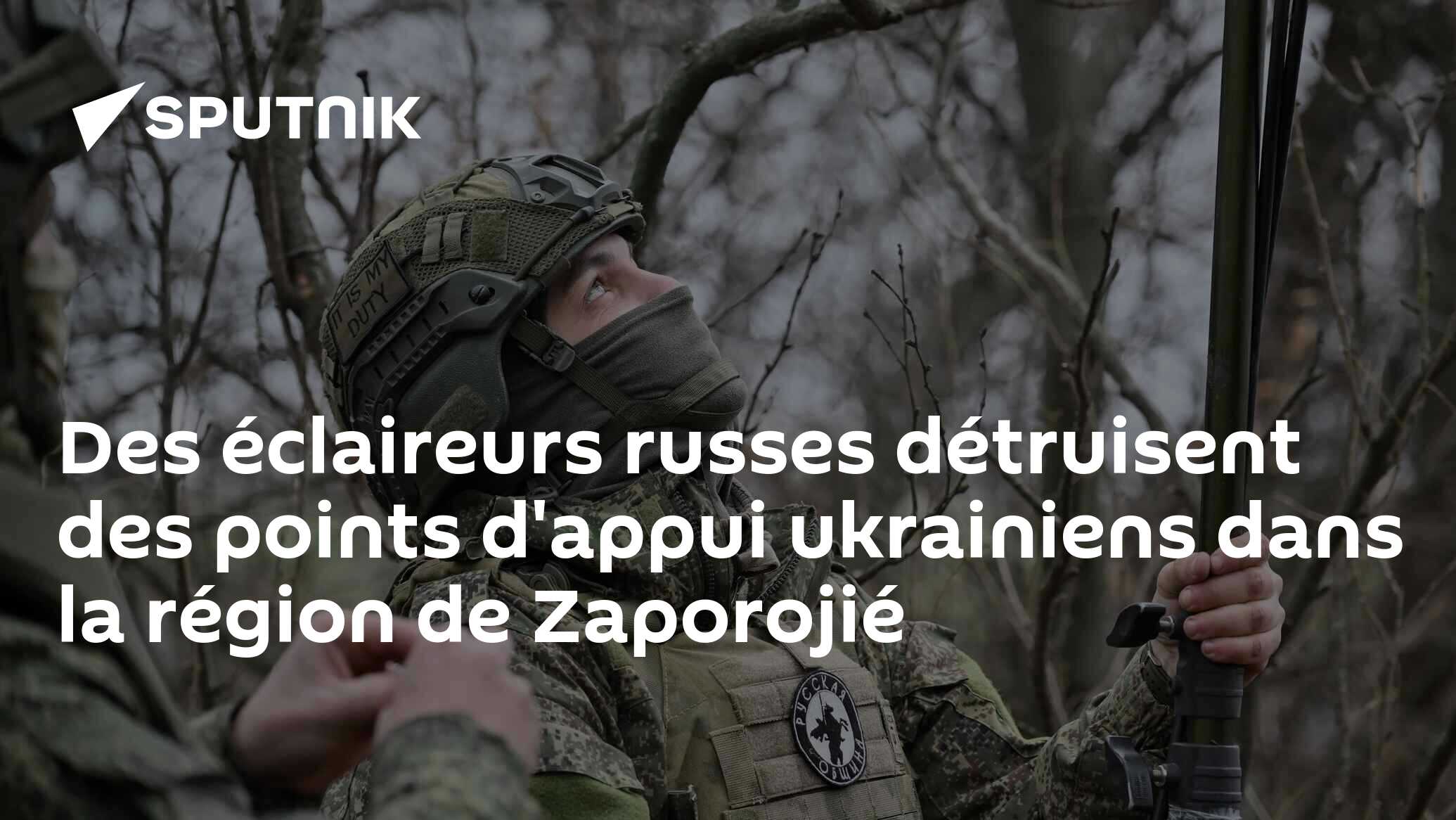 Des éclaireurs russes détruisent des points d'appui ukrainiens dans la région de Zaporojié