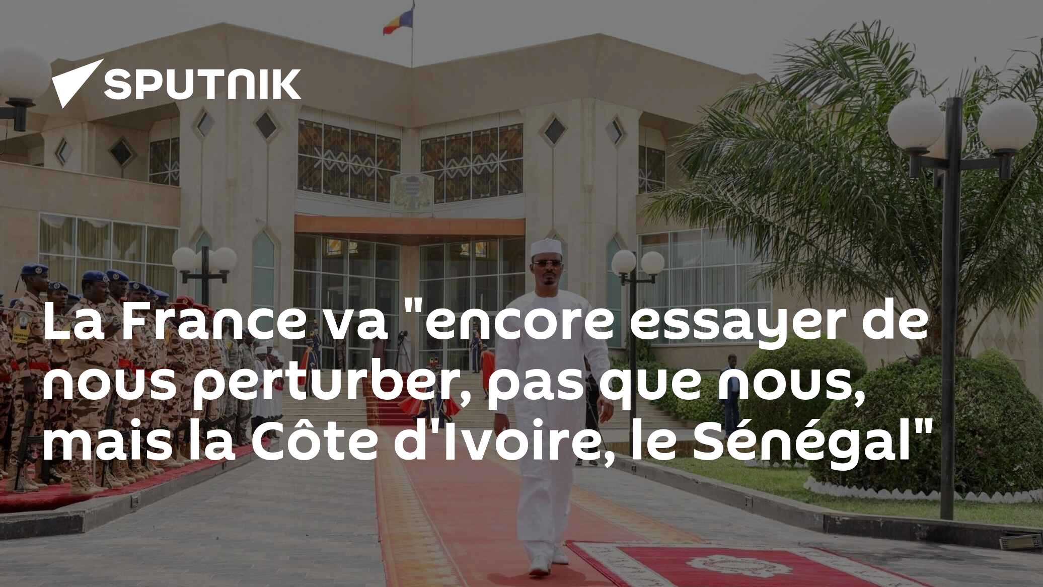 La France va "encore essayer de nous perturber, pas que nous, mais la Côte d'Ivoire, le Sénégal"
