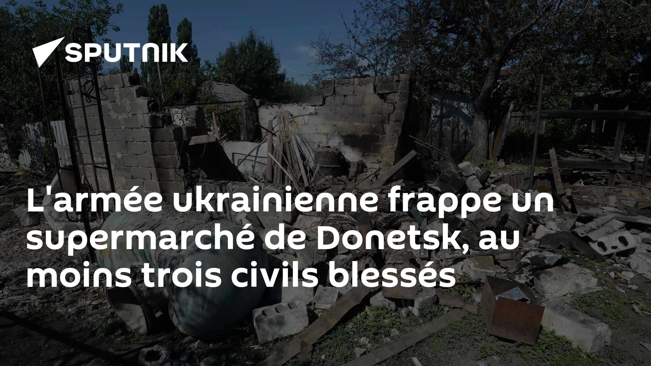 L'armée ukrainienne frappe un supermarché de Donetsk, au moins trois civils blessés