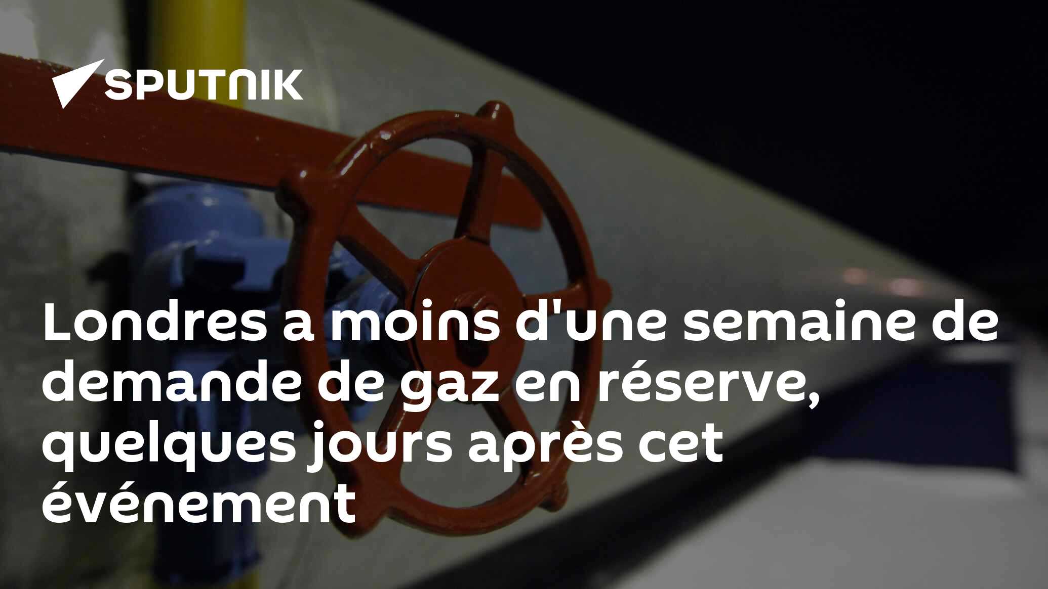 Londres a moins d'une semaine de demande de gaz en réserve, quelques jours après cet événement