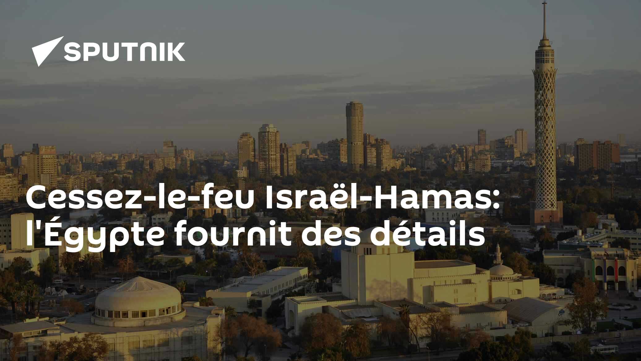 Cessez-le-feu Israël-Hamas: l'Égypte fournit des détails