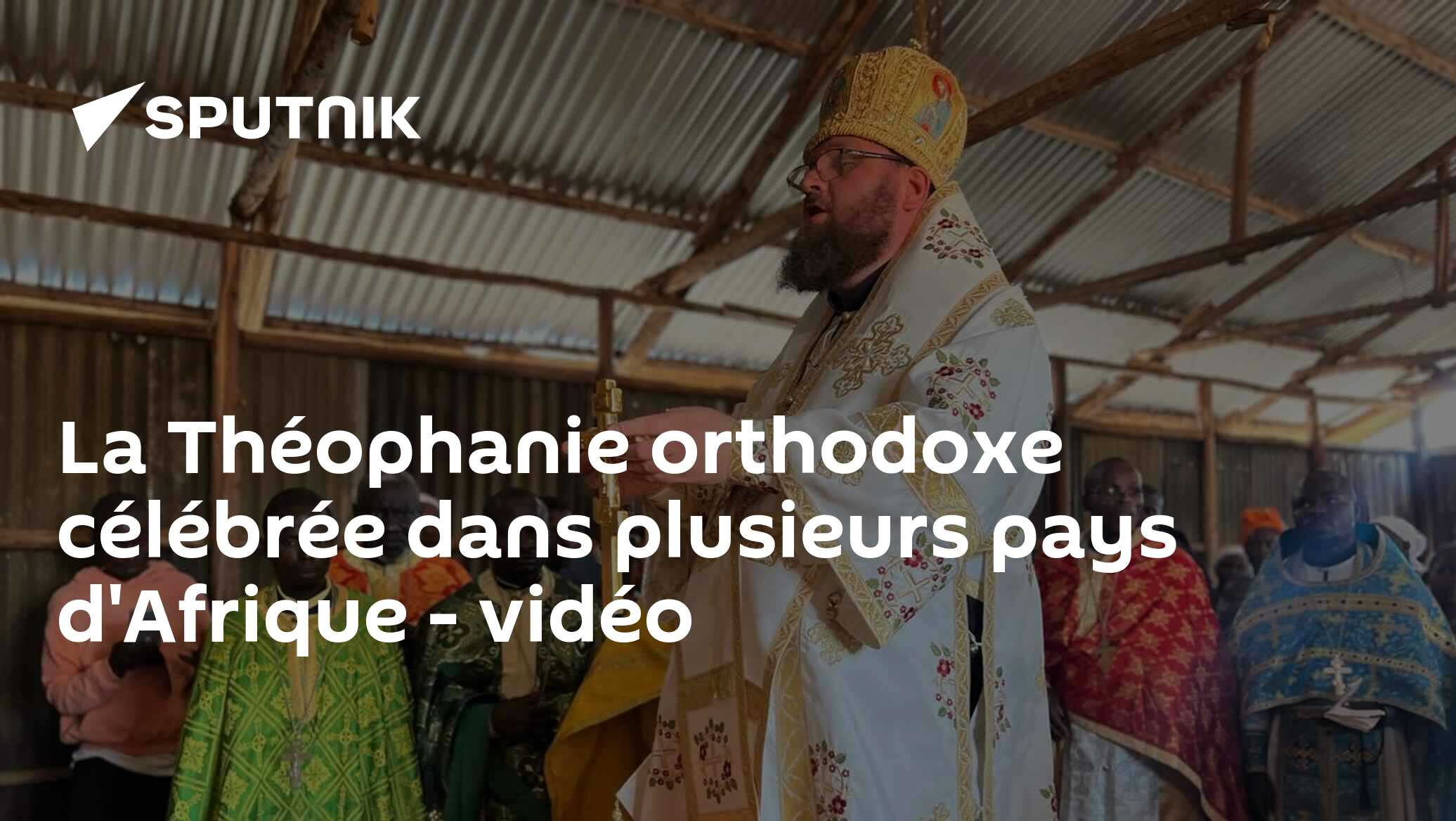 La Théophanie orthodoxe célébrée dans plusieurs pays d'Afrique - vidéo