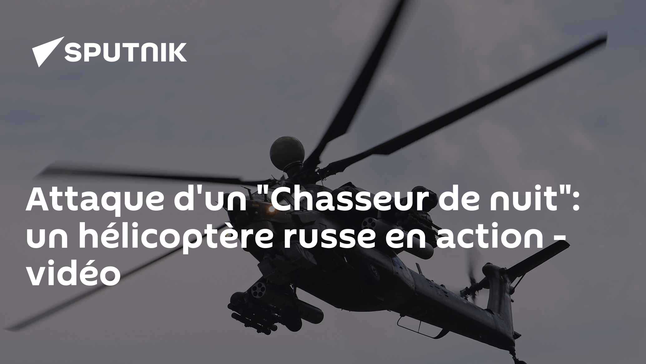 Attaque d'un "Chasseur de nuit": un hélicoptère russe en action - vidéo