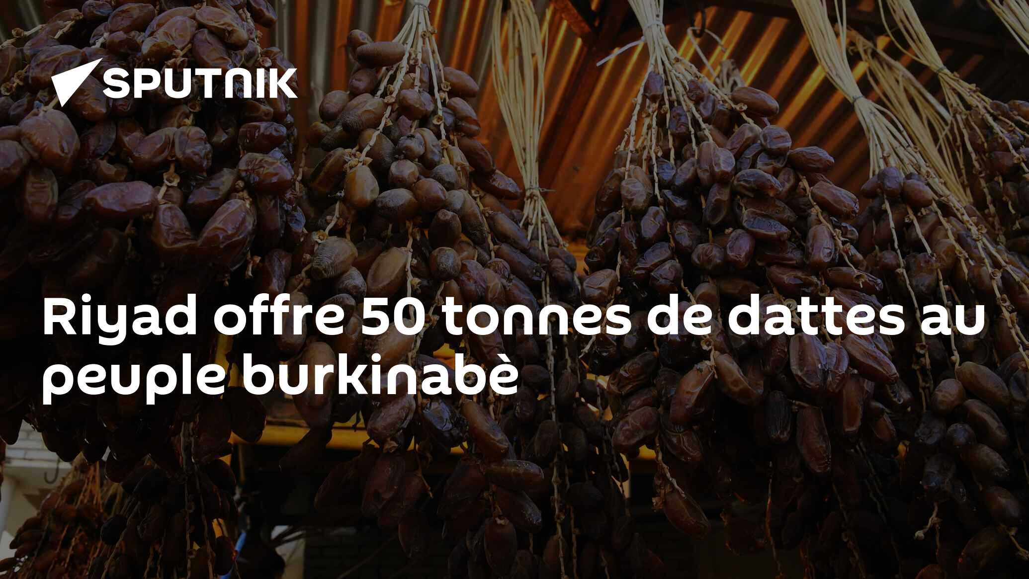 Riyad offre 50 tonnes de dattes au peuple burkinabè - 22.01.2025 ...