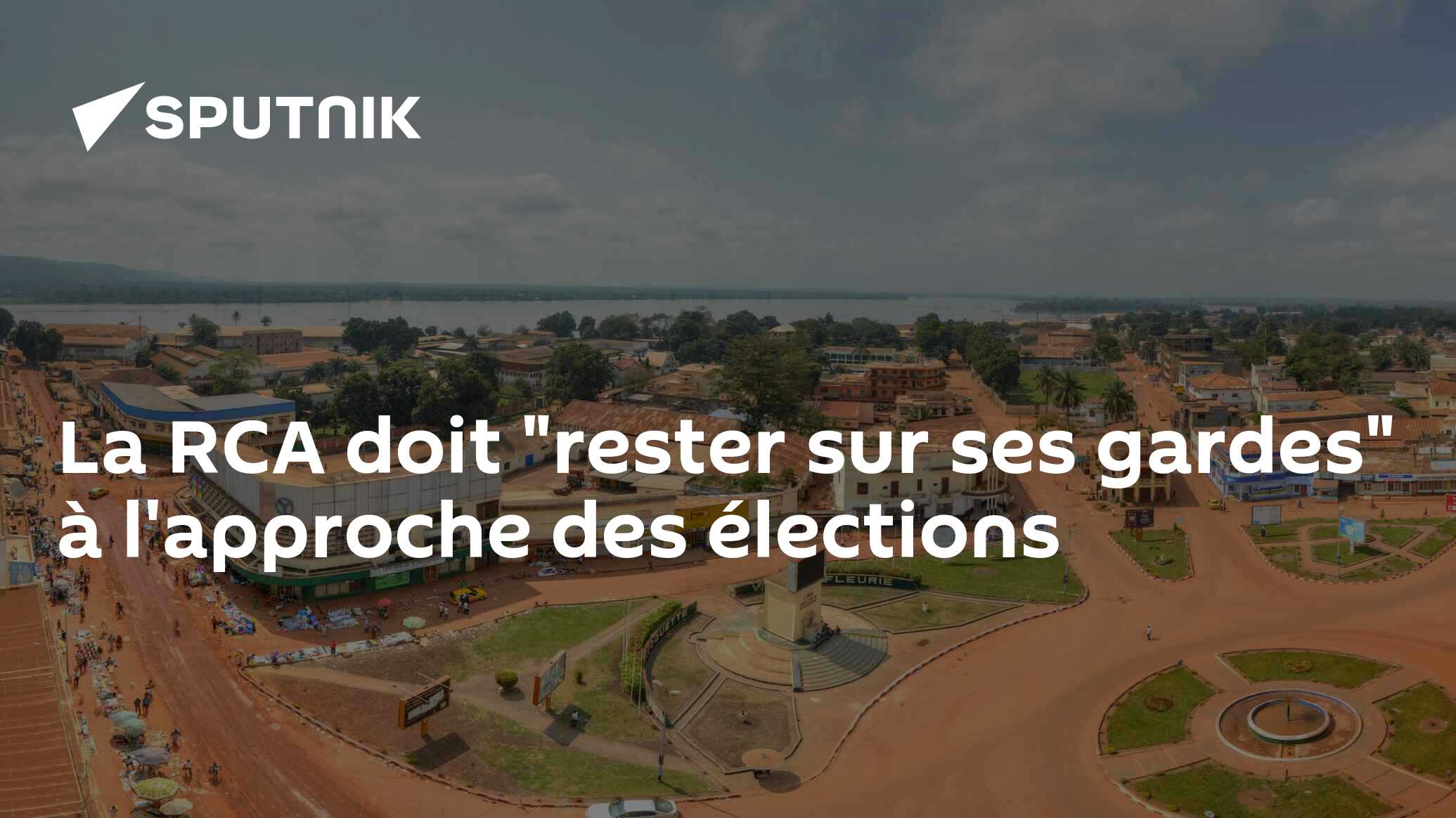 La RCA doit "rester sur ses gardes" à l'approche des élections