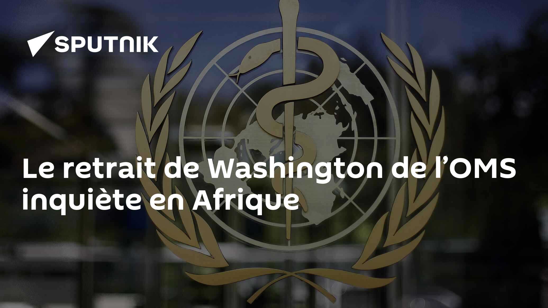 Le retrait de Washington de l’OMS inquiète en Afrique