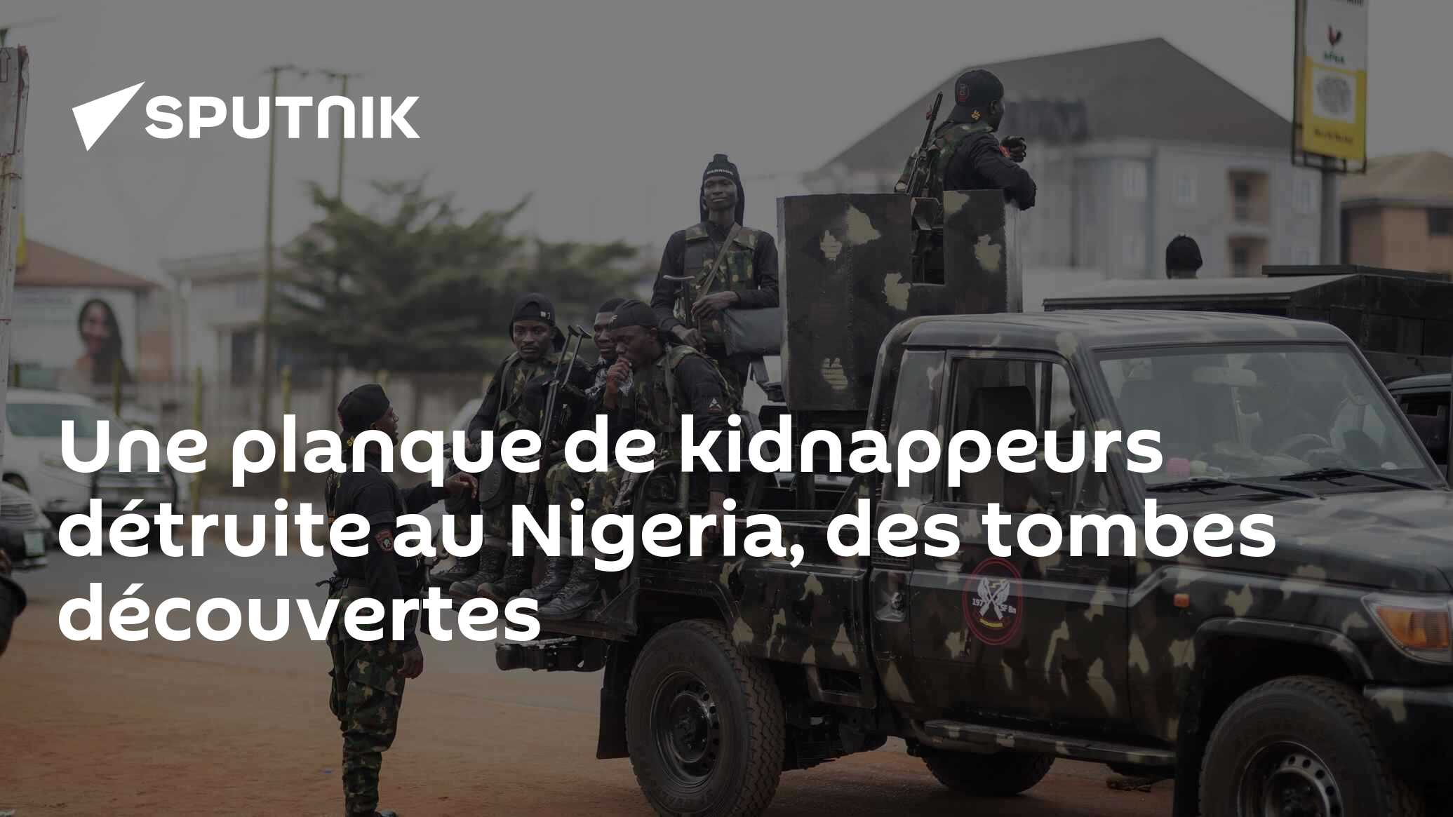 Une planque de kidnappeurs détruite au Nigeria, des tombes découvertes