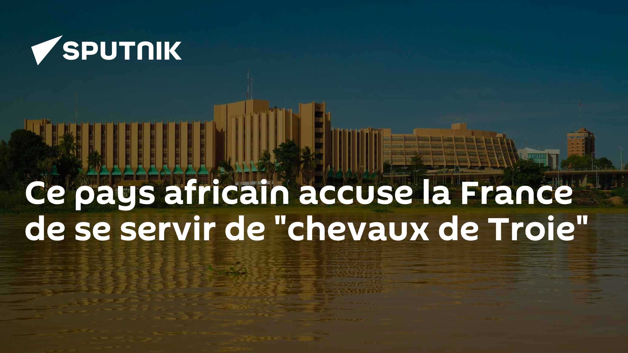 Ce pays africain accuse la France de se servir de "chevaux de Troie"