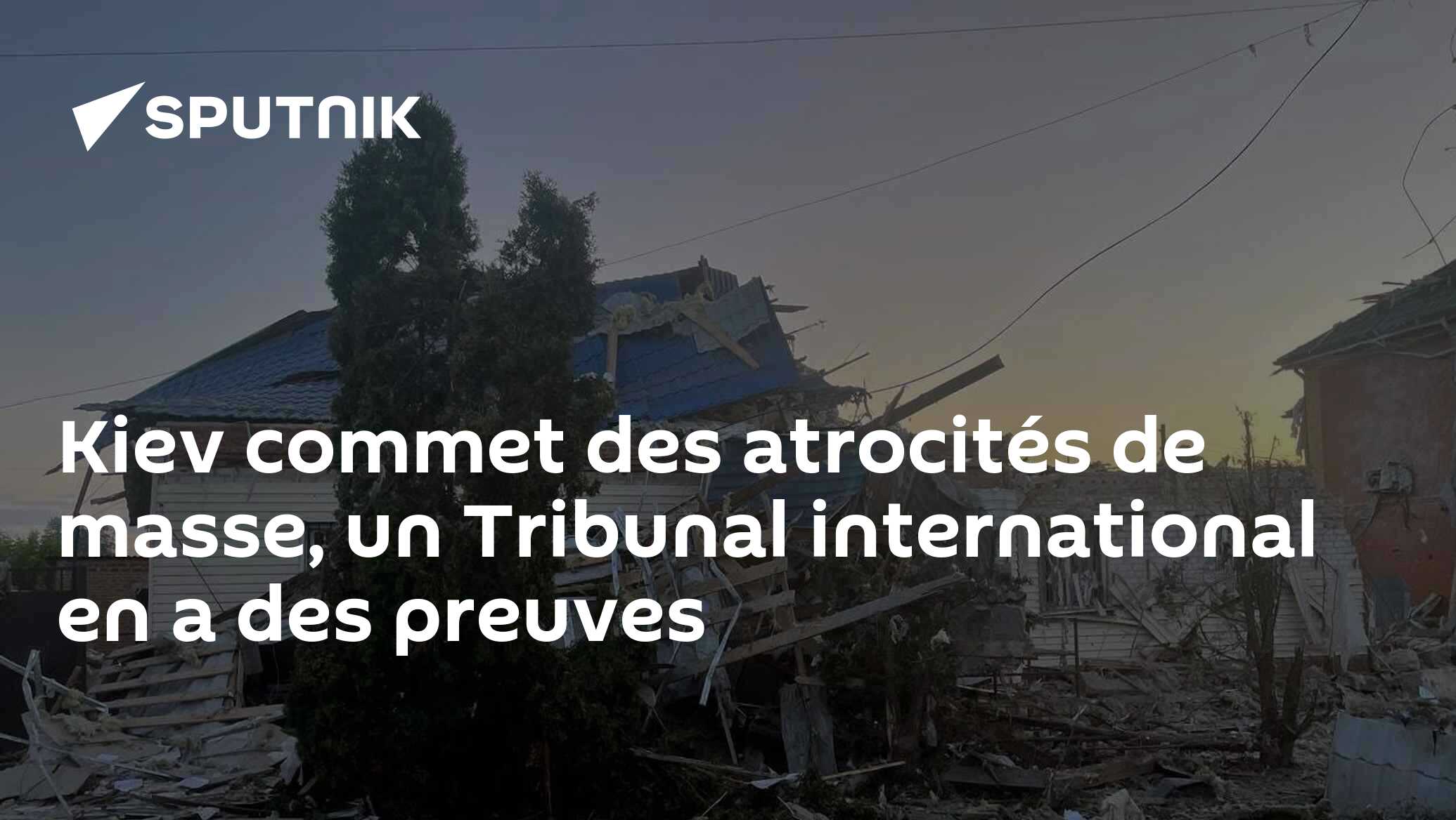 Kiev commet des atrocités de masse, un Tribunal international en a des preuves