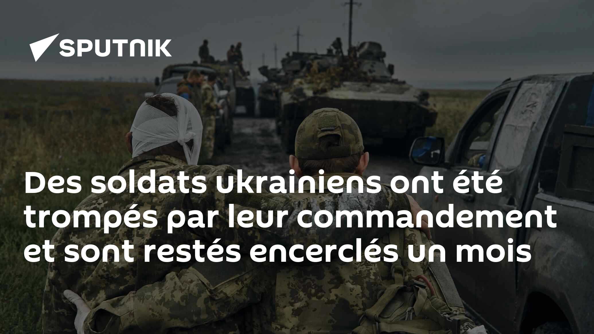 Des soldats ukrainiens ont été trompés par leur commandement et sont restés encerclés un mois