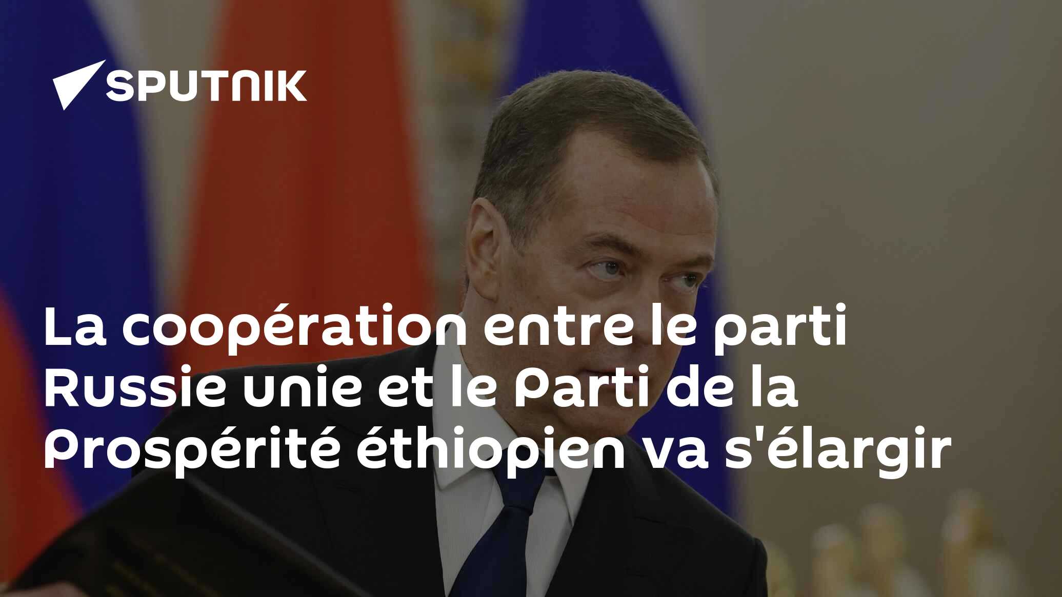 La coopération entre le parti Russie unie et le Parti de la Prospérité éthiopien va s'élargir