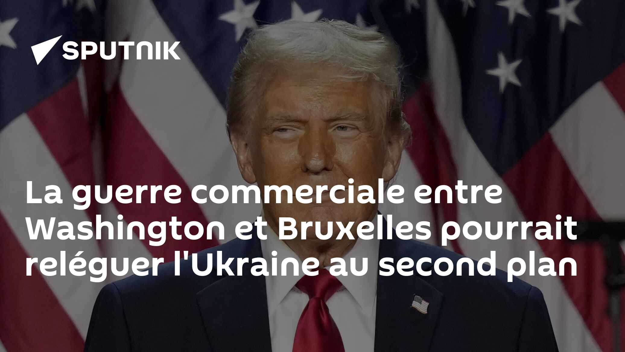 La guerre commerciale entre Washington et Bruxelles pourrait reléguer l'Ukraine au second plan