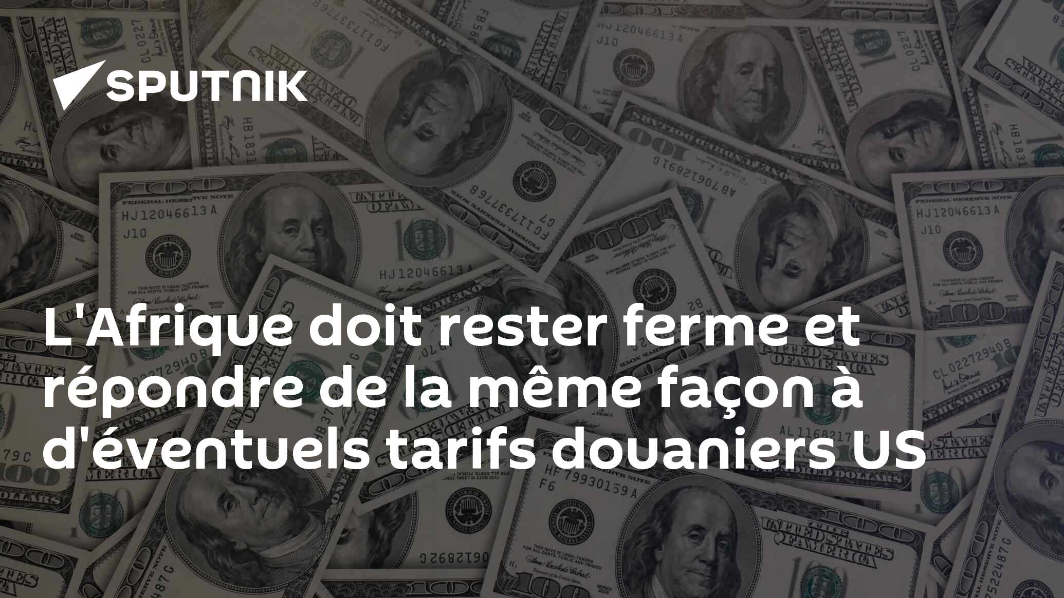 L'Afrique doit rester ferme et répondre de la même façon à d'éventuels tarifs douaniers US