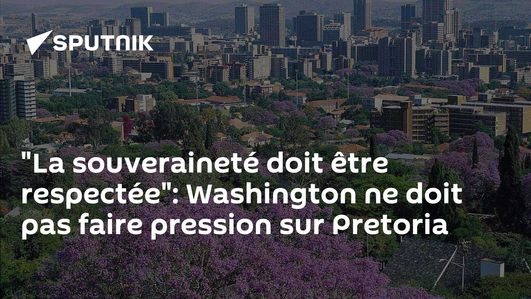 "La souveraineté doit être respectée": Washington ne doit pas faire pression sur Pretoria