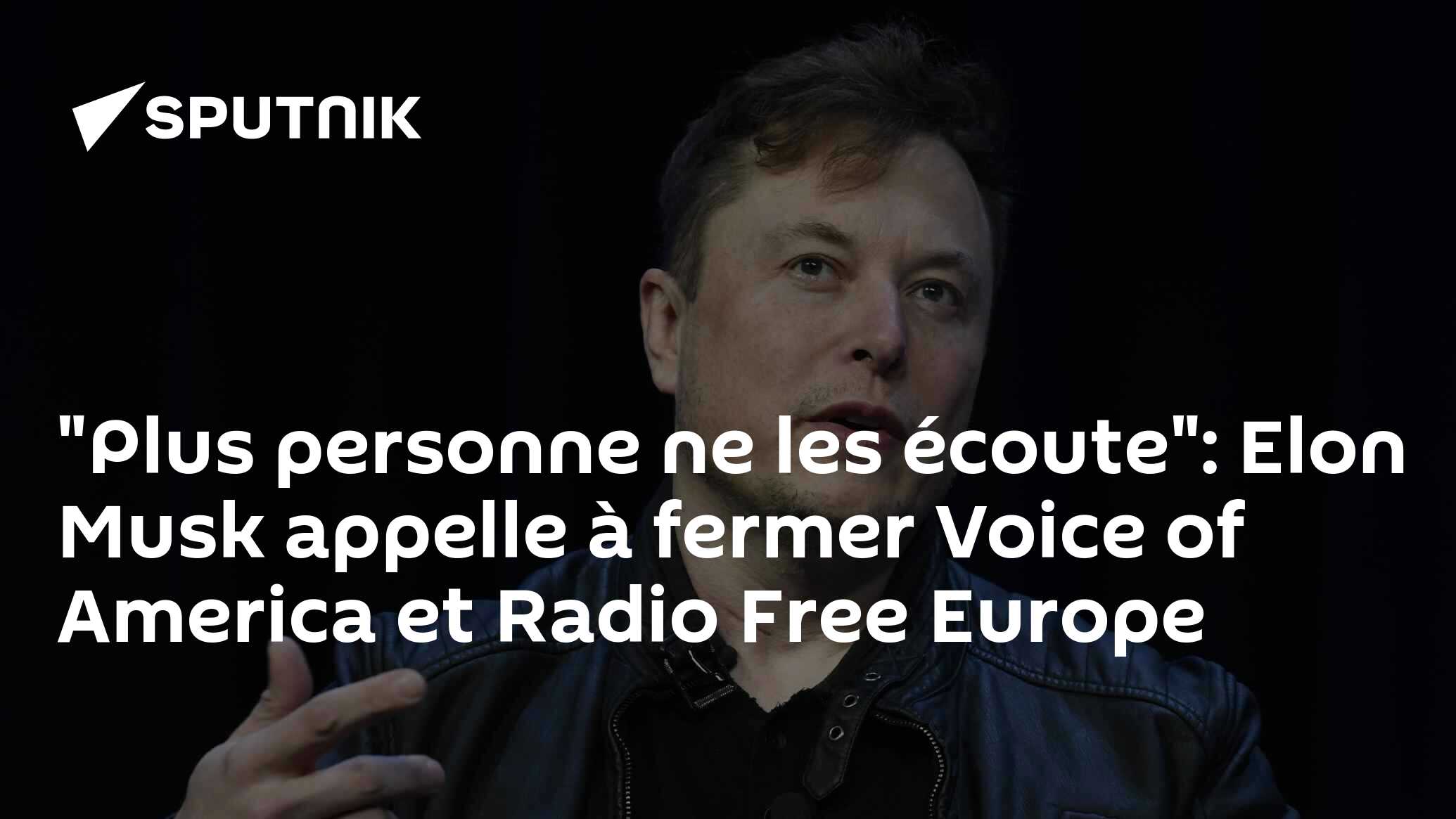 "Plus personne ne les écoute": Elon Musk appelle à fermer Voice of America et Radio Free Europe