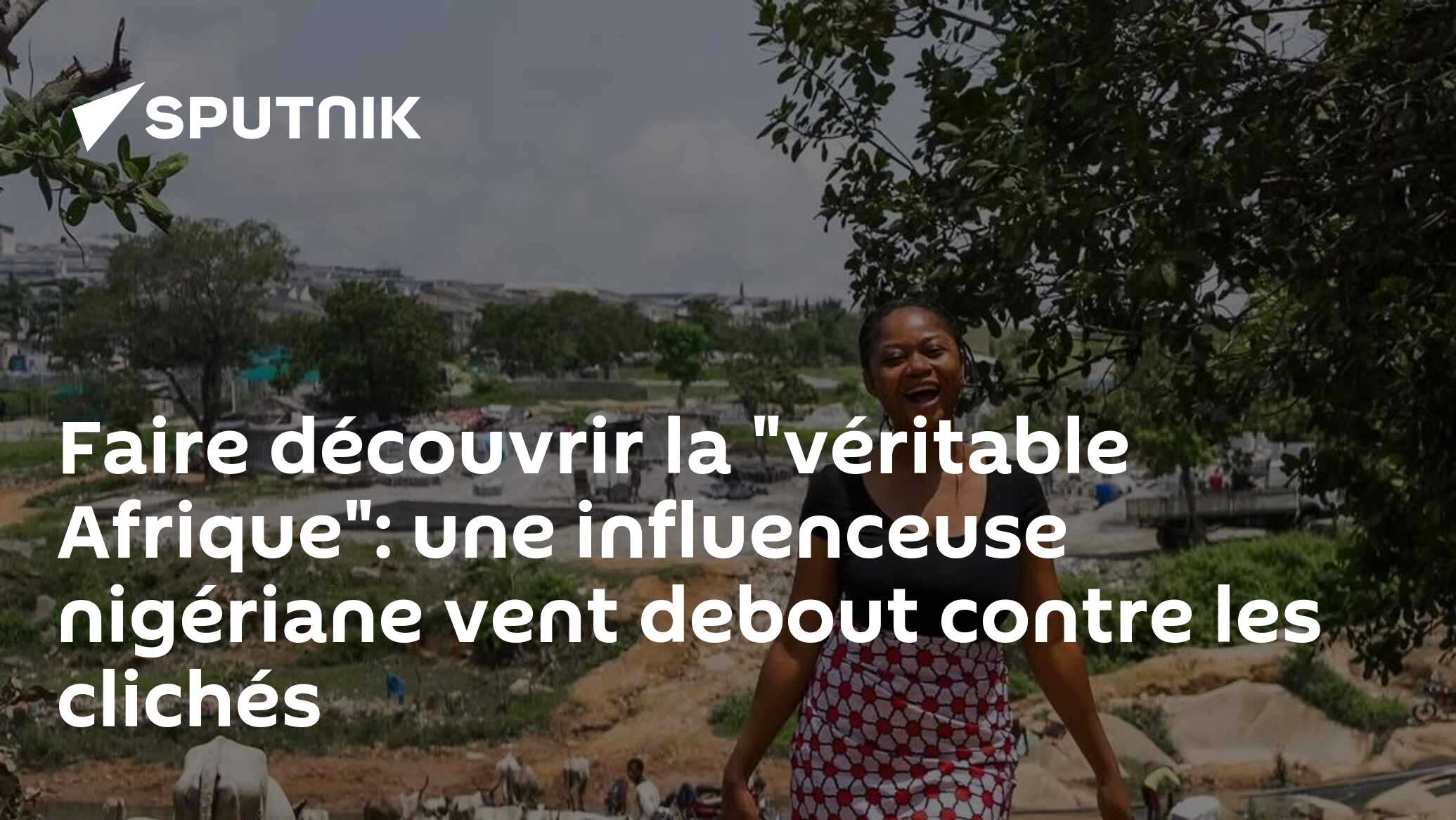 Faire découvrir la "véritable Afrique": une influenceuse nigériane vent debout contre les clichés