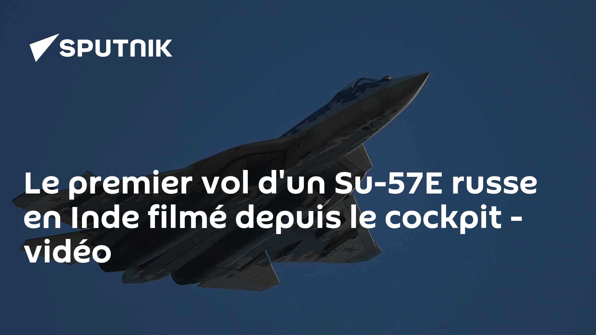 Le premier vol d'un Su-57E russe en Inde filmé depuis le cockpit - vidéo
