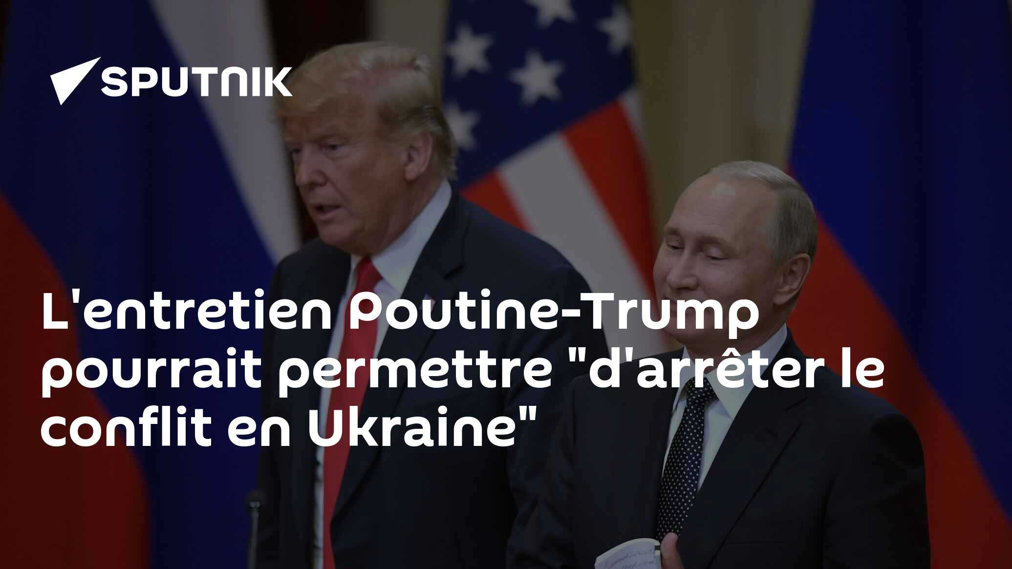 L'entretien Poutine-Trump pourrait permettre "d'arrêter le conflit en Ukraine"